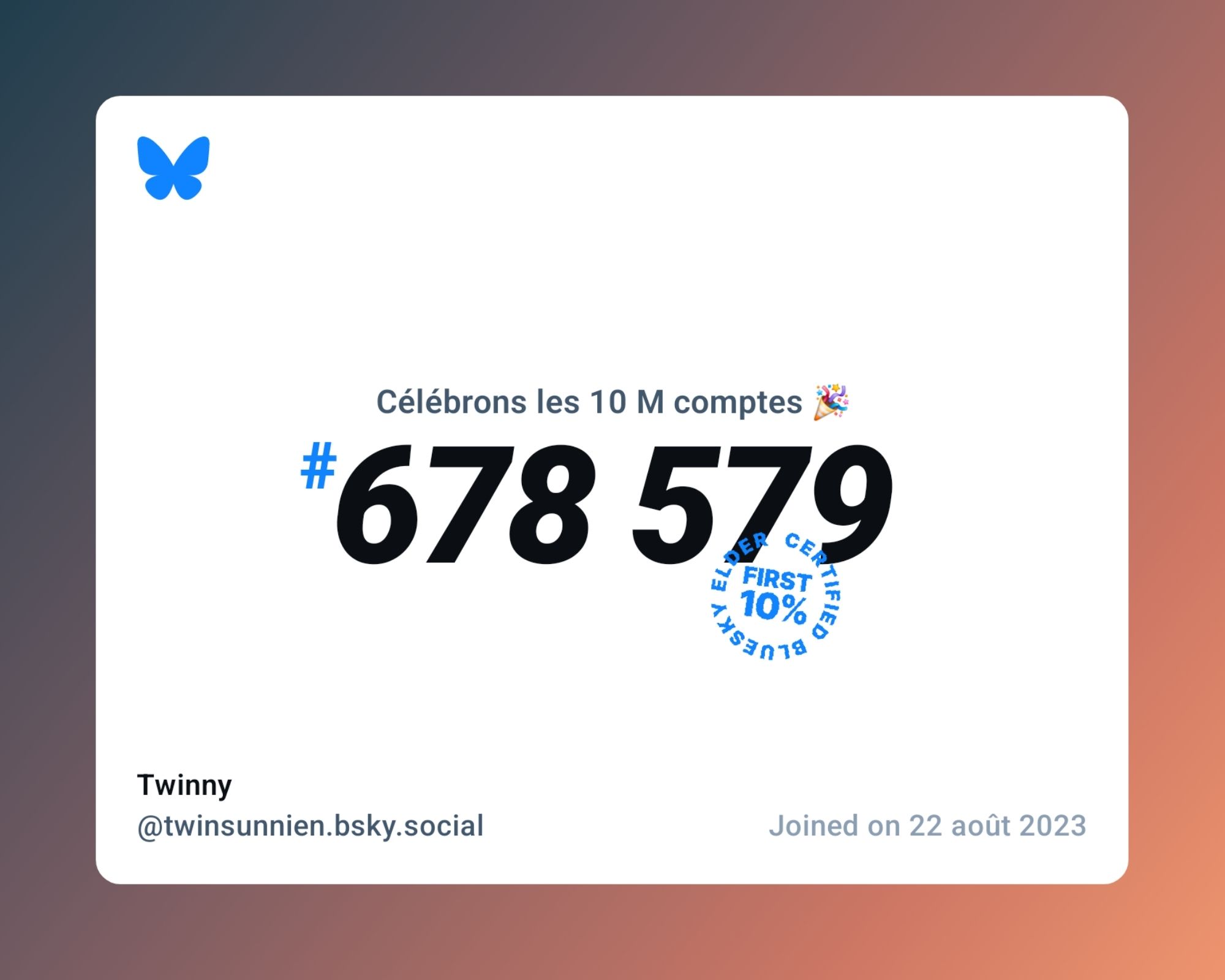 A virtual certificate with text "Celebrating 10M users on Bluesky, #678 579, Twinny ‪@twinsunnien.bsky.social‬, joined on 22 août 2023"