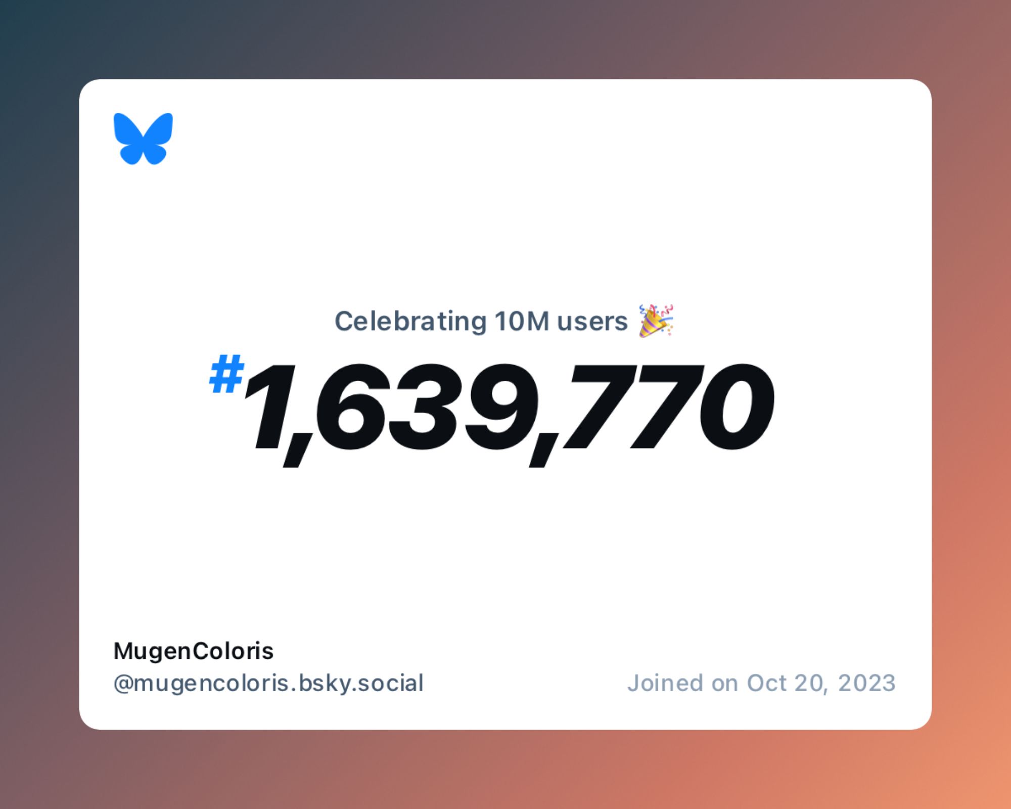 A virtual certificate with text "Celebrating 10M users on Bluesky, #1,639,770, MugenColoris ‪@mugencoloris.bsky.social‬, joined on Oct 20, 2023"