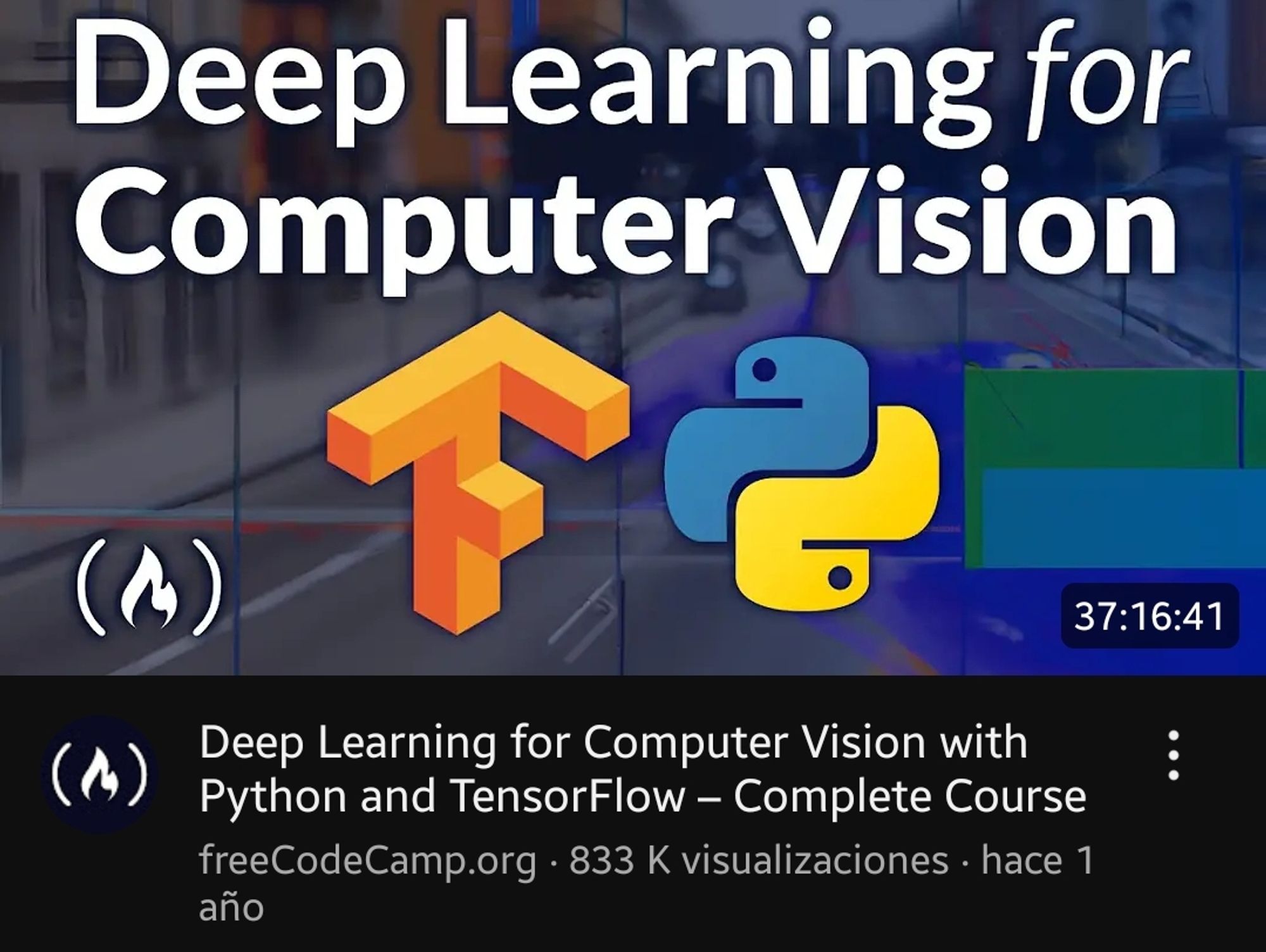 Un curso de YouTube sobre Aprendizaje profundo para visión por computador usando python y tensorflow. La duración del vídeo es 37 horas 16 minutos