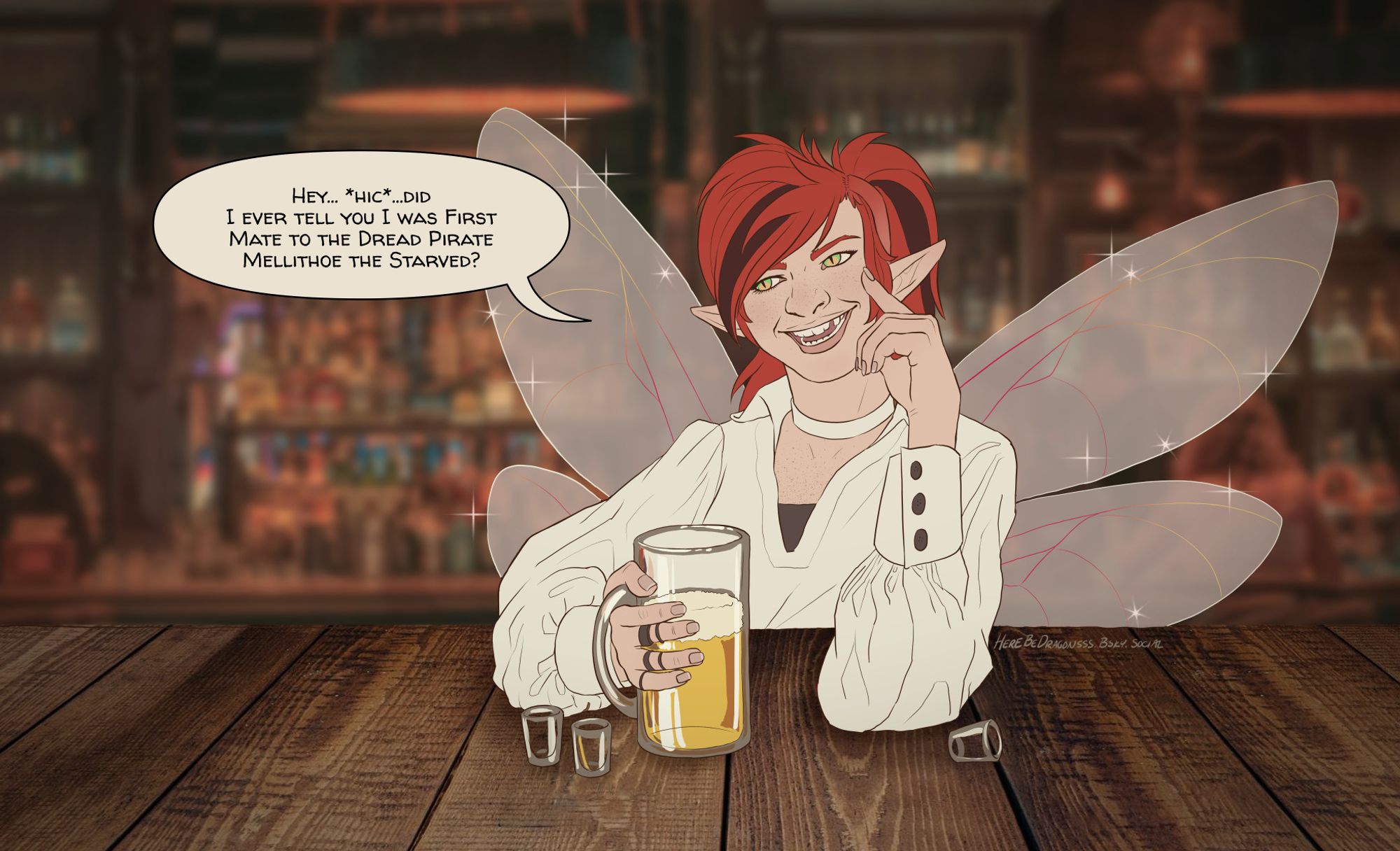 Digital illustration of a faerie character seated at a bar. She is tomboy-ish with flaming red hair pulled back into a messy ponytail with bangs obscuring part of her face. A burgundy streak runs through her wild hair. She's wearing a cream-colored pirate shirt and resting her face in one hand. The other is wrapped around a half-empty beer stein. Three shot glasses surround her on the bar. She's smiling widely, revealing a missing tooth. A speech bubble reads, " Hey... *hic* ...Did I ever tell you I was first mate to the Dread Pirate Mellithoe the Starved?"