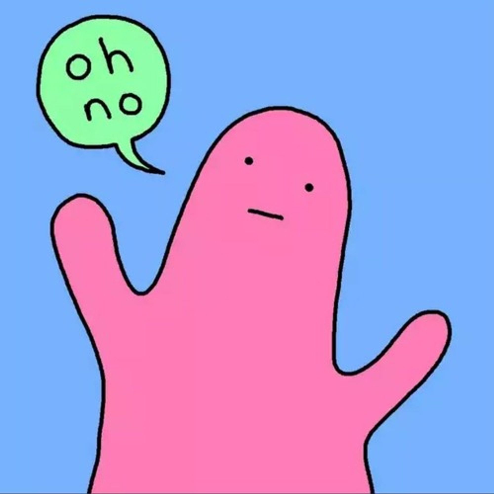 Image of a pink, blobby figure over a blue background. A speech bubbles reads "oh no"