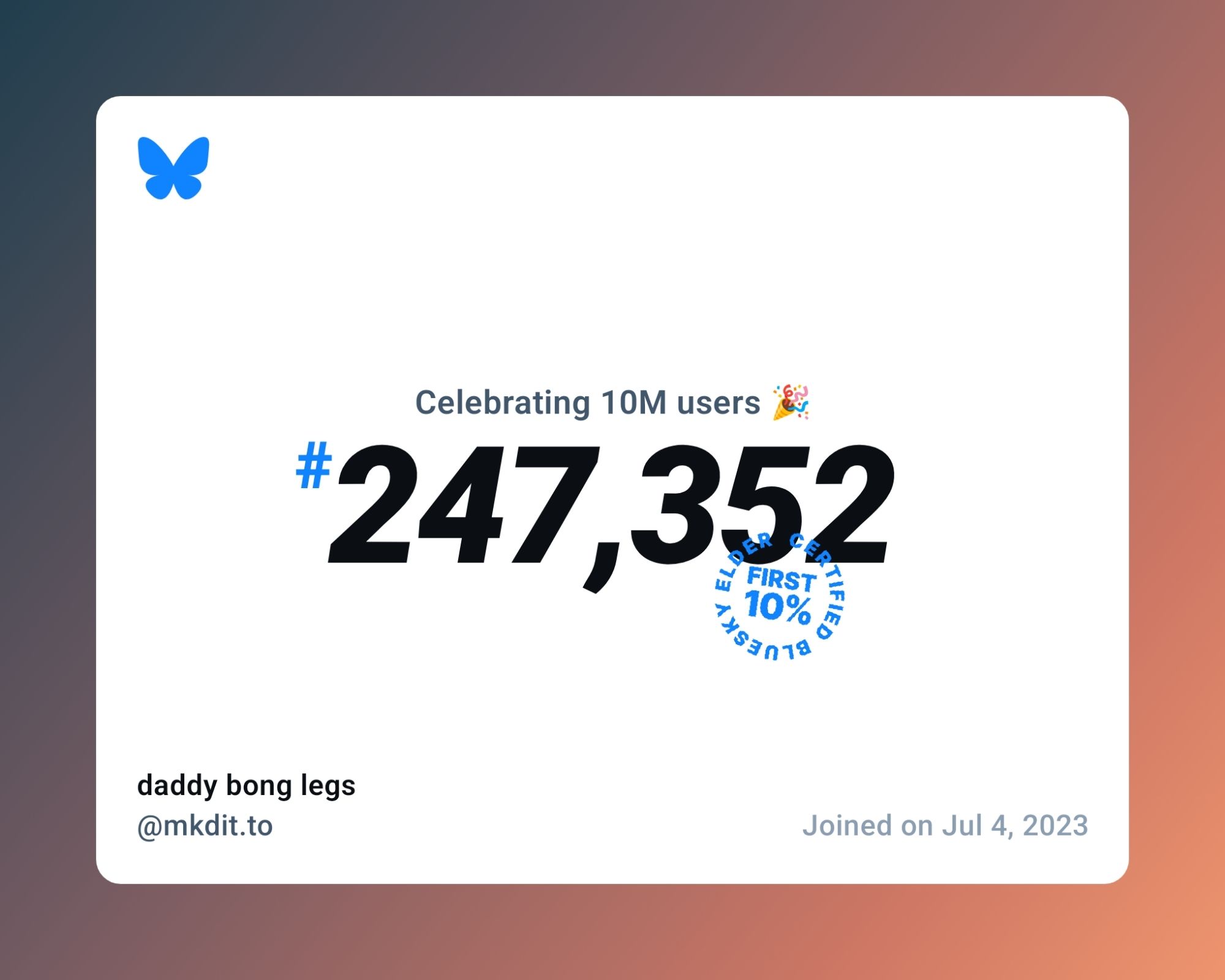 A virtual certificate with text "Celebrating 10M users on Bluesky, #247,352, daddy bong legs ‪@mkdit.to‬, joined on Jul 4, 2023"