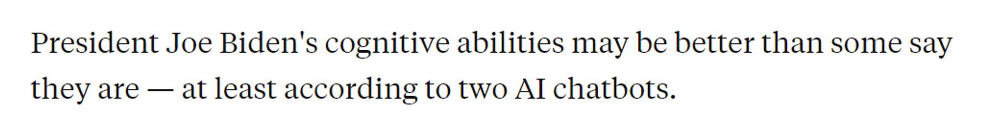 President Joe Biden's cognitive abilities may be better than some say they are - at least according to two AI chatbots.