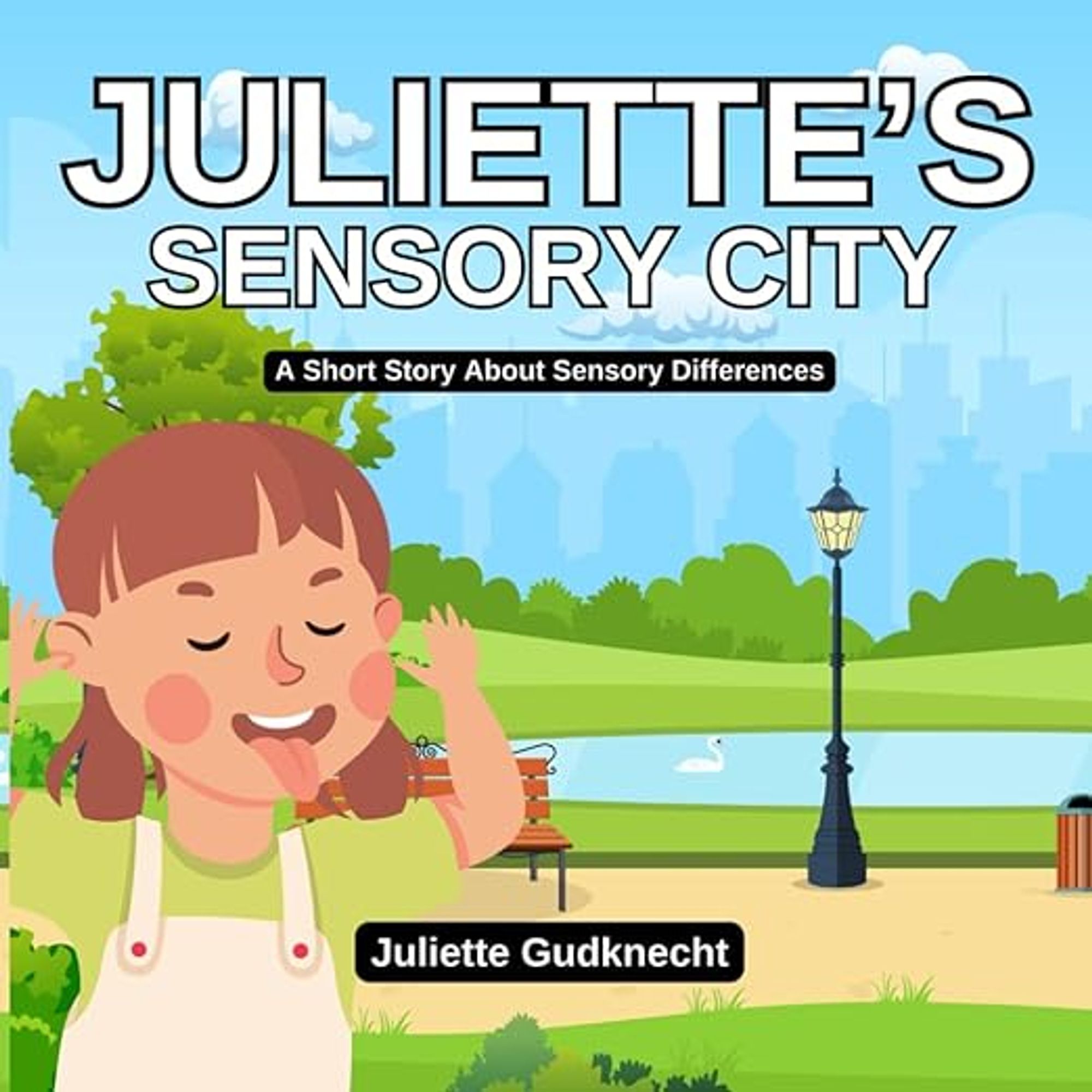 The image is the cover of a book titled "Juliette's Sensory City." The subtitle reads "A Short Story About Sensory Differences." The author is Juliette Gudknecht. The cover illustration features a young girl with light brown hair, smiling and sticking out her tongue, standing in a park with a pond, a bench, trees, and a city skyline in the background. The overall scene is bright and cheerful, suggesting a story aimed at children.