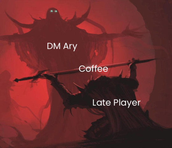 Basically, bribe the DM coffee if the player is late type of meme