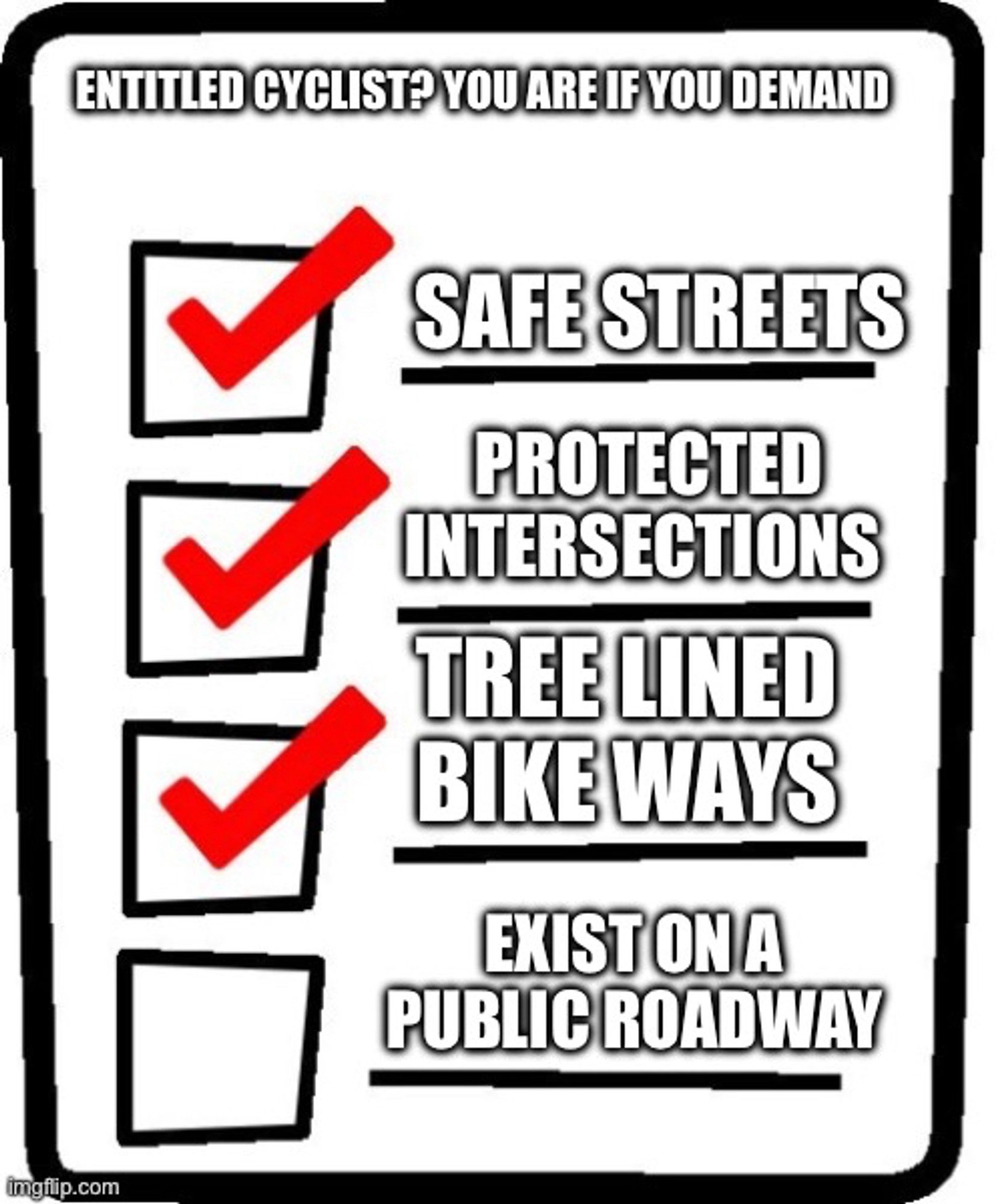 Joke entitled cyclist meme about 

Safe streets, protected, intersections, and Tree lined bikeways 

You are not an entitled cyclist if you just want to exist on a public roadway