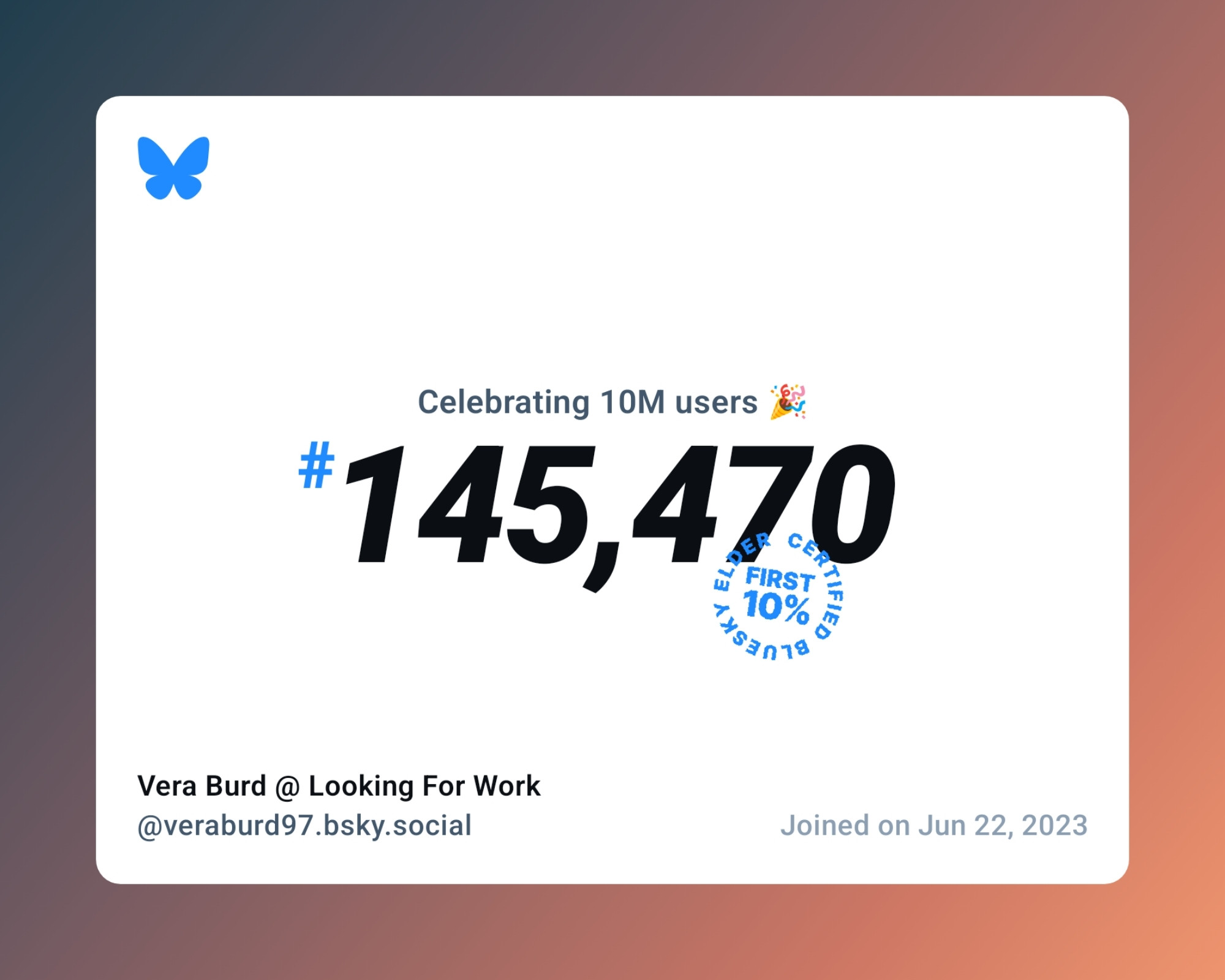 A virtual certificate with text "Celebrating 10M users on Bluesky, #145,470, Vera Burd @ Looking For Work ‪@veraburd97.bsky.social‬, joined on Jun 22, 2023"