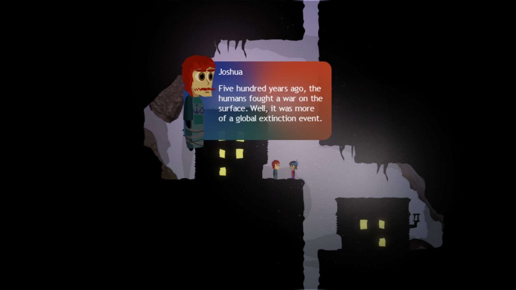 A screenshot of a 2d game, with two tiny characters facing each other and a large colorful dialog box (blue gradiating into red-orange and slightly transparent) in the middle of the screen. The scene is mostly set by gray hazy light between pitch black cave walls, ornamented with large rocks, and depicts a thin, vertical shaft from the bottom to the top of the screen with an open space to the left and an open space slightly lower to the right, each with a simple rectangular flat black building with little gold windows set into it. A flat color portrait of the character on the left appears in the top left corner of the dialog box next to the name Joshua. The text reads, “Five hundred years ago, the humans fought a war on the surface. Well, it was more of a global extinction event.”