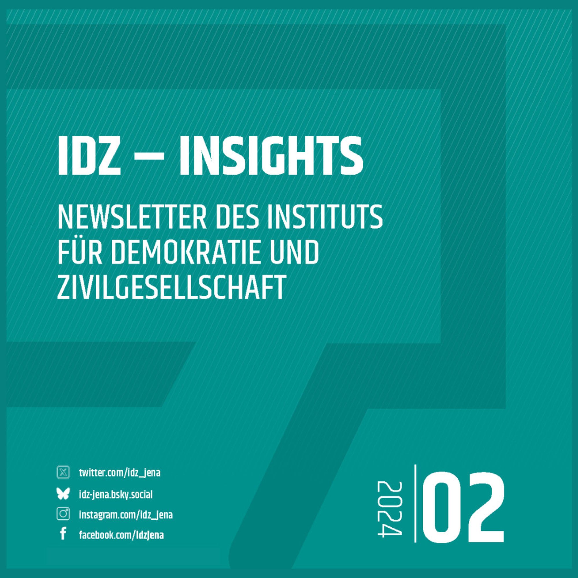 Cover des aktuellen IDZ Newsletters: Hintergrund Mischung aus  dunkelgrün/dunkelblau. Eckige Sprachblase in der der Titel des Newsletters wie folgt steht: "IDZ - Insights. Newsletter des Instituts für Demokratie und Zivilgesellschaft". Der Titel ist in weiß gehalten, wie auch alle weiteren schriftlichen Vermerke auf dem Cover. Die eckige Klammer ist in einem noch etwas dunkleren dunkelgrün/dunkelblau gehalten als der Hintergrund. Unter der Klammer steht rechter Hand die Nummer der Newsletterausgabe "02/2024" und linker Hand sind die Social Media Accounts des IDZ untereinander mit Icon, wie folgt, vermerkt: Twitter, Bluesky, Instagram, Facebook.