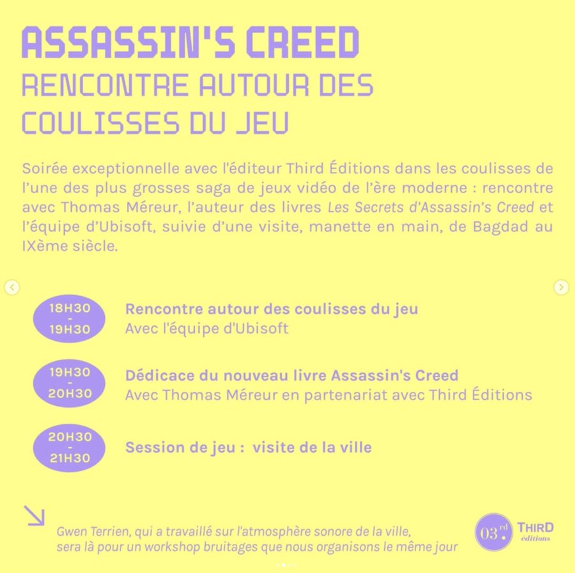 Au programme : une conférence à 18h30 sur Assassin's Creed Mirage et le travail de reconstitution historique.
À 19h30, dédicace de mon livre 'Les Secrets d'Assassin's Creed' tome 2
Et à 20h30, visite guidé de Bagdad avec 2 devs d'Ubisoft Bordeaux