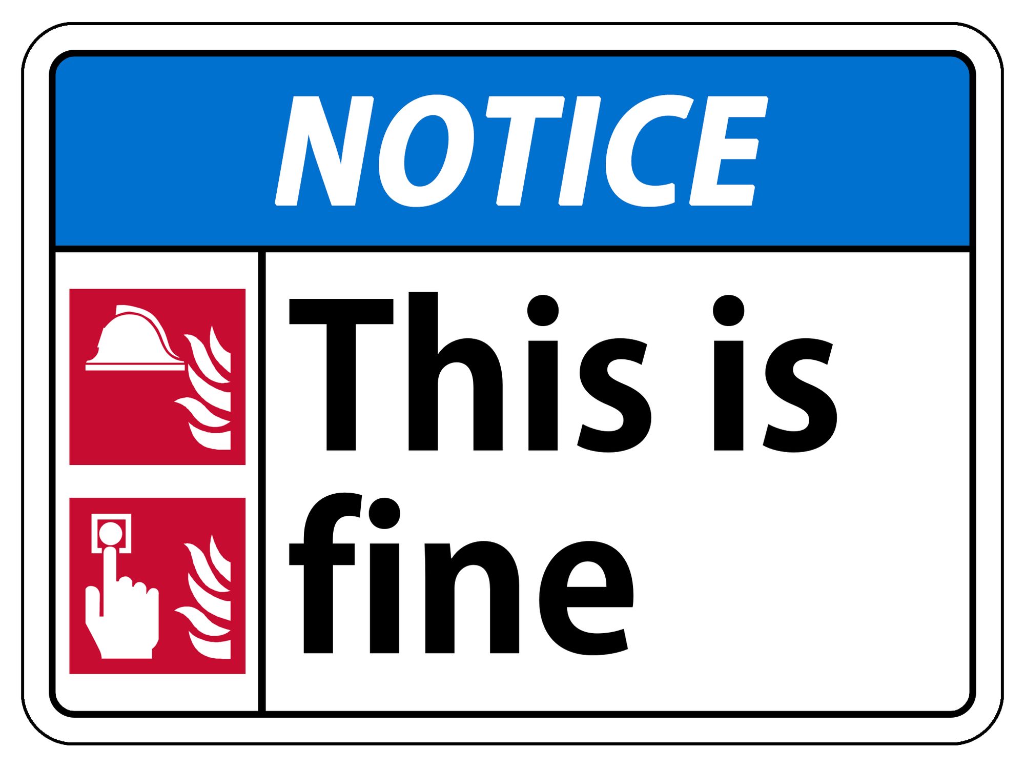 Sign titled 'Notice' with fire icons and the caption 'This is Fine'