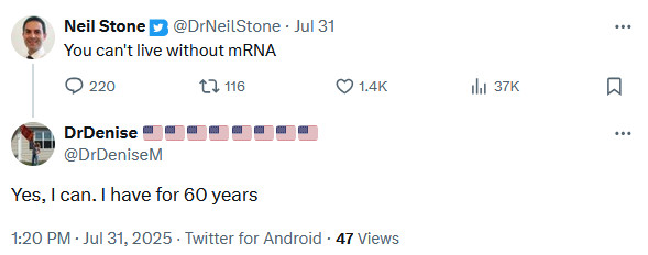 Twitter user drneilstone: You can't live without mRNA
Twitter user DrDeniseM: Yes, I can. I have for 60 years