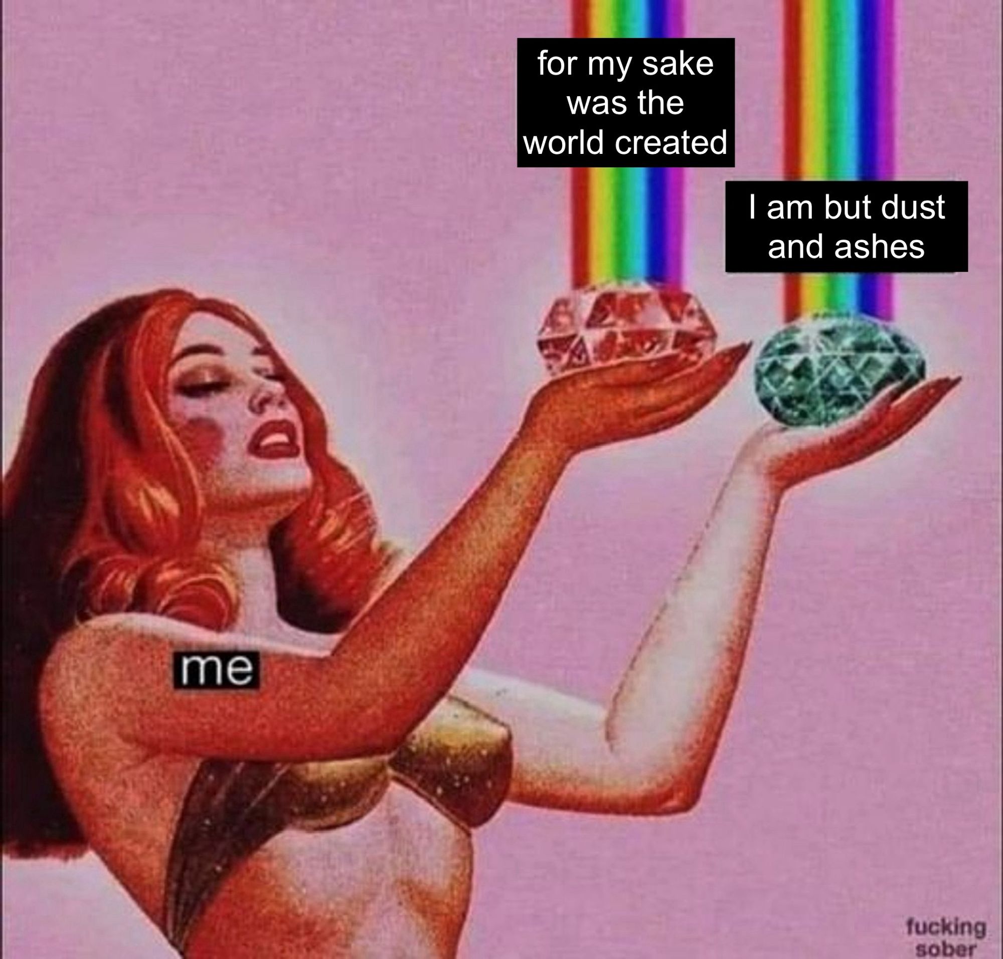 Illustrated image of a red-haired woman who is for some reason wearing a shiny metallic brassiere and holding up two large gemstones, each of which is emitting a rainbow. One of the stones is labeled “for my sake was the world made” and the other is labeled “I am but dust and ashes”