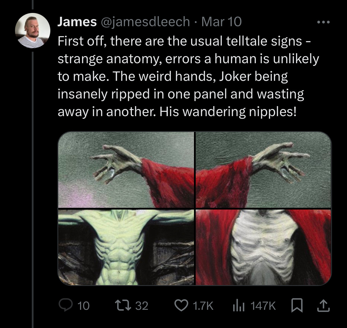 Tweet from @jamesdleech on Mar 10:

First off, there are the usual telltale signs - strange anatomy, errors a human is unlikely to make. The weird hands, Joker being insanely ripped in one panel and wasting away in another. His wandering nipples!

Four images, two of hands that have been obviously copied, flipped, and pasted, two of gaunt torsos