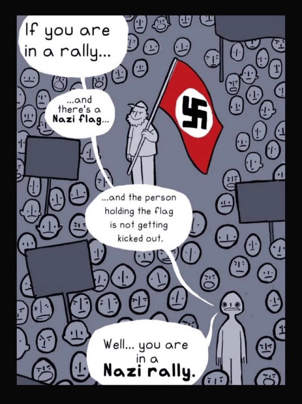 Comic displaying an asshole with a Nazi flag at a political rally. No one else in the crowd reacts to it/him. Text reads, "If you are in a rally and there's a Nazi flag and the person holding the flag is not getting kicked out. [SIC] Well, you are in a Nazi rally."