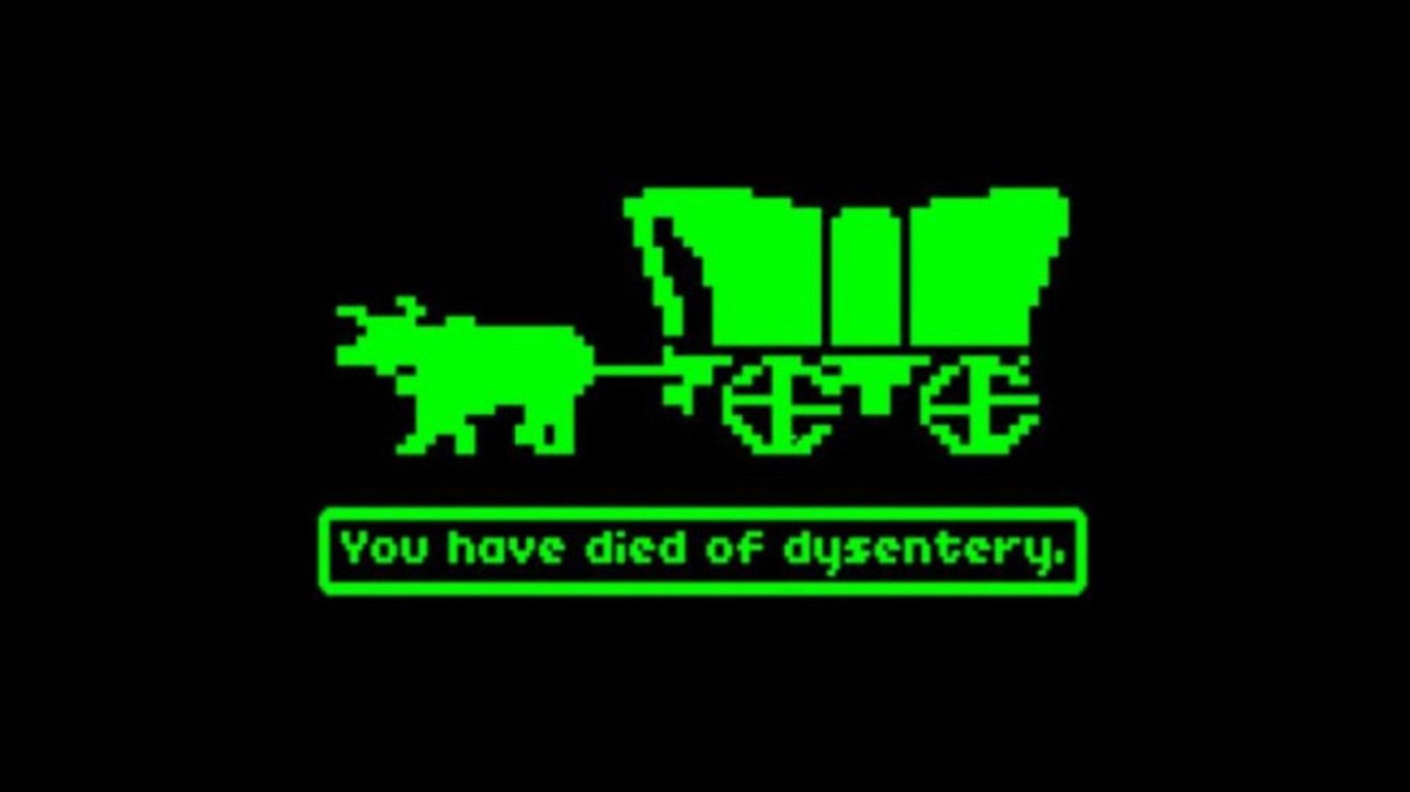 A screenshot from “The Oregon Trail” that says “You have died of dysentery”