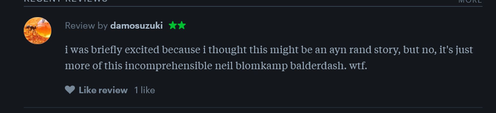 review by damosuzuki on letterboxd:

i was briefly excited because i thought this might be an ayn rand story, but no, it's just more of this incomprehensible neil blomkamp balderdash. wtf.