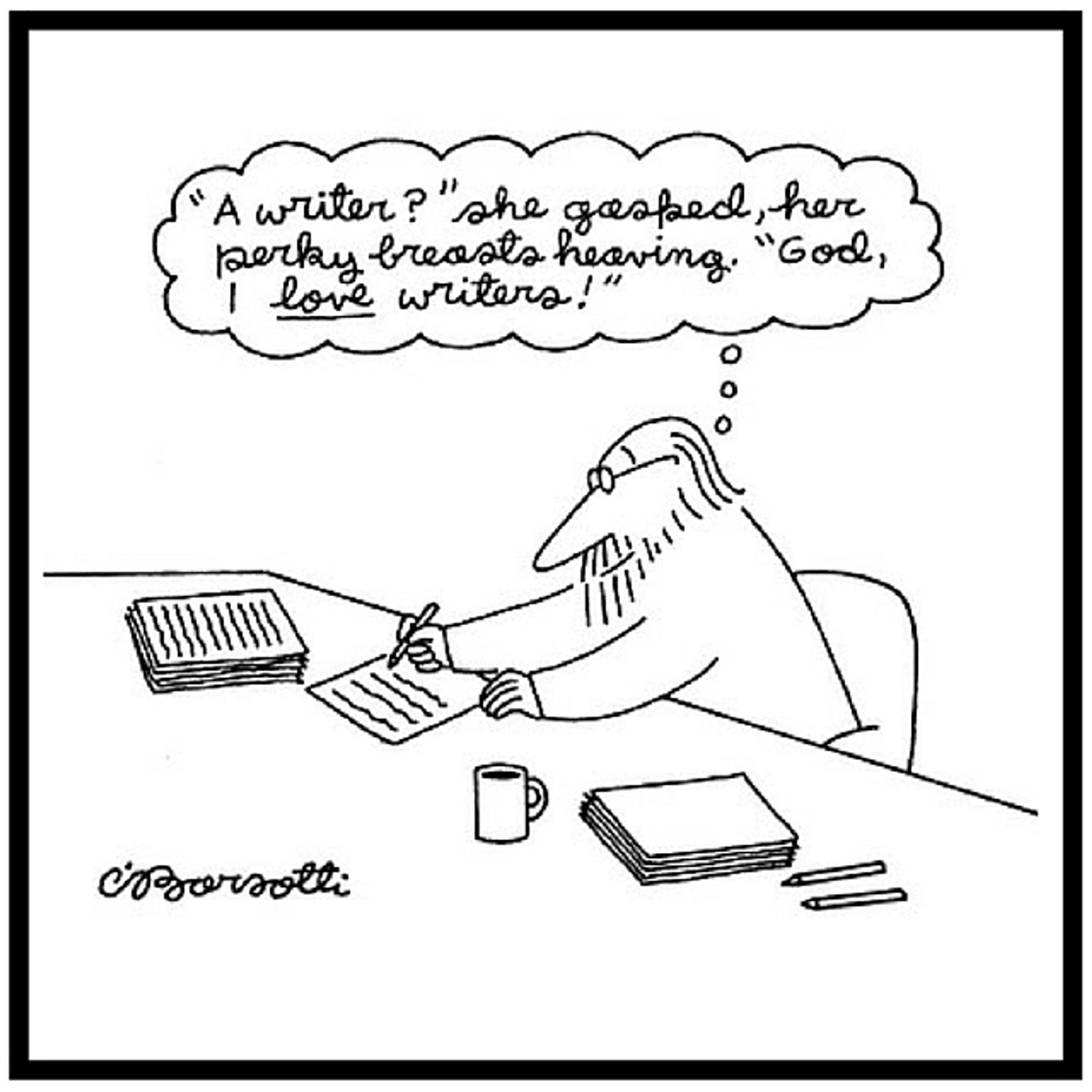 New Yorker cartoon by Charles Barsotti (June 27, 1994)
Writer at work. His thought bubble: “A writer?” she gasped, her perky breasts heaving. “God, I LOVE writers!”