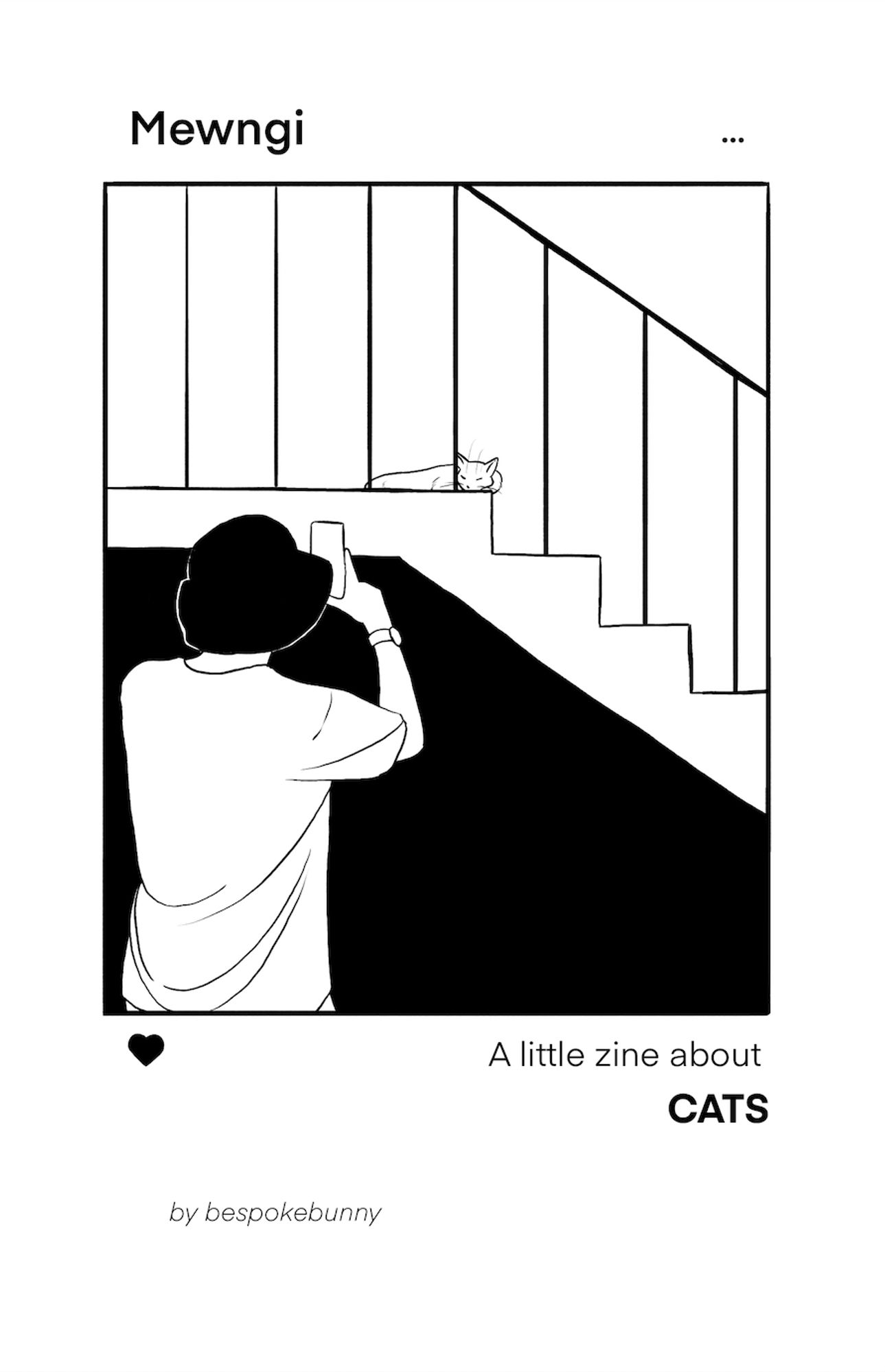 cover page reads, "Mewngi A little zine about CATS by bespoke bunny." a black and white drawing of 🐨's instagram photo of him taking a picture of a cat sleeping on stairs