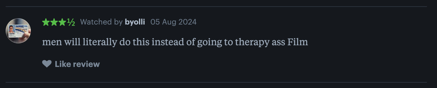 alt:
3.5 star review
'men will literally do this instead of going to therapy ass Film'