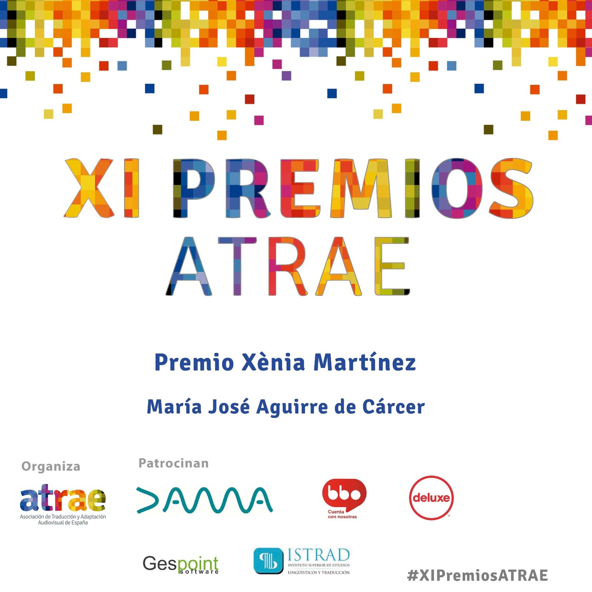 Sobre un fondo blanco y enmarcado con las cabeceras habituales de ATRAE en sus comunicados (formado por cuadraditos de colores de marca azul, rosa, rojo, amarillo, verde en degradado), el título "XI PREMIOS ATRAE", colocado justamente en el centro de la imagen, con los mismos colores propios de ATRAE. Justamente debajo, sobre el mismo fondo, el siguiente texto: "Premio Xenia Martínez. María José Aguirre de Cárcer". 

En el extremo inferior izquierdo, un texto reza: "ORGANIZA ATRAE". A la derecha del texto anterior, aparecen los logos de los distintos patrocinadores: DAMA Autor, BBO Subtitulado, Deluxe Spain, Gespoint e ISTRAD. 

Por otro lado, en el extremo inferior derecho, hay el hashtag #XIPremiosATRAE.