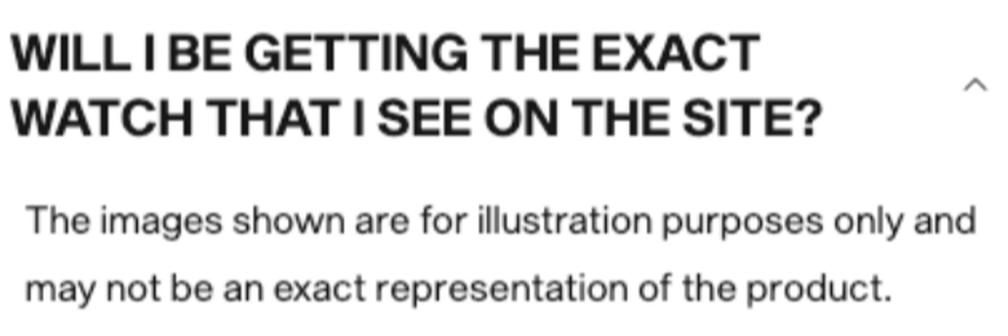 Fine print for Trump's watch store:  Q:  Will I be getting the exact watch that I see on the site?  A:  the images shown are for illustration purposes only and may not be an exact representation of the product.