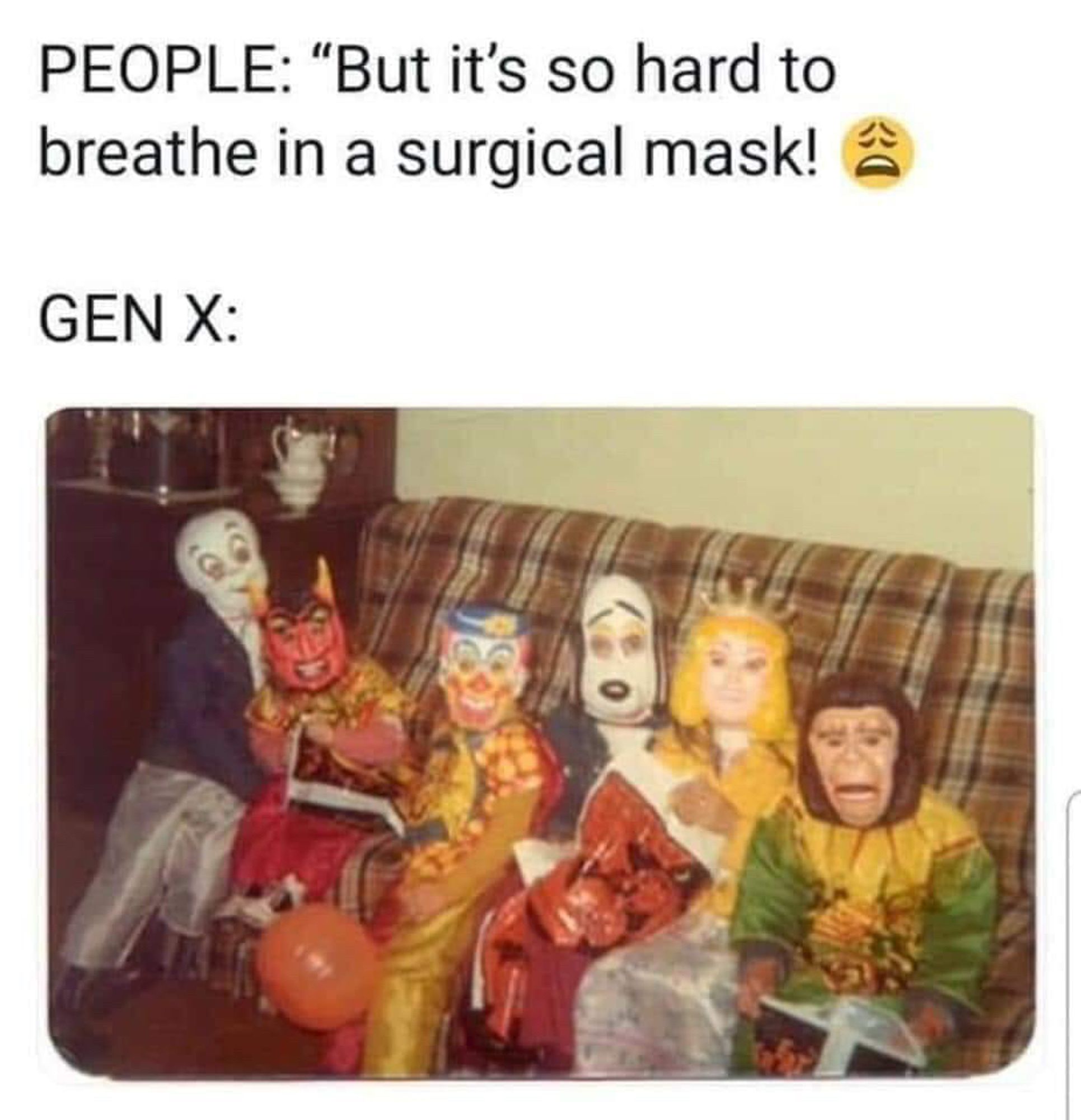 Meme making fun of the anti-maskers who claimed it was too difficult to breathe wearing a mask.  Photo of Gen X kids wearing 70's halloween masks