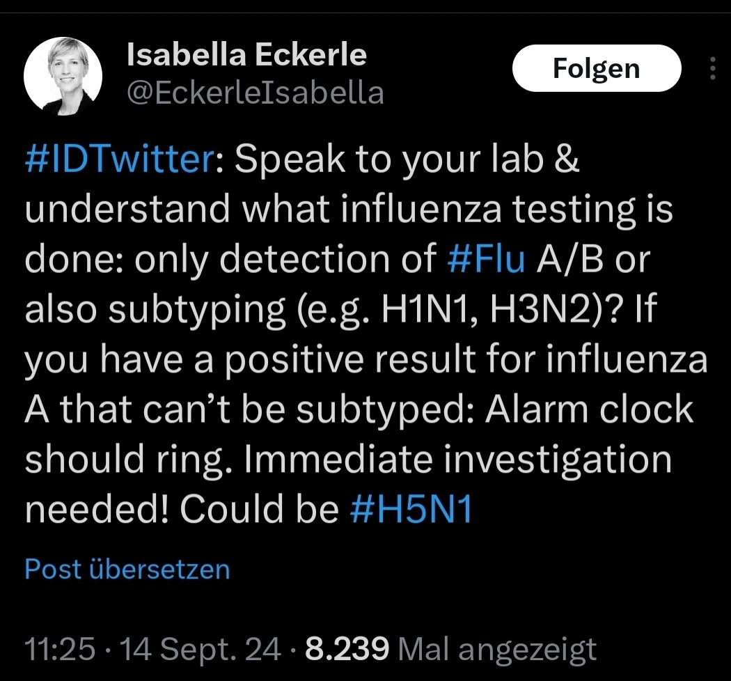 screenshot von einem post von isabella eckerle vom 14.09.2024: "#IDTwitter: Speak to your lab & understand what influenza testing is done: only detection of #Flu A/B or also subtyping (e.g. H1N1, H3N2)? If you have a positive result for influenza A that can’t be subtyped: Alarm clock should ring. Immediate investigation needed! Could be #H5N1"