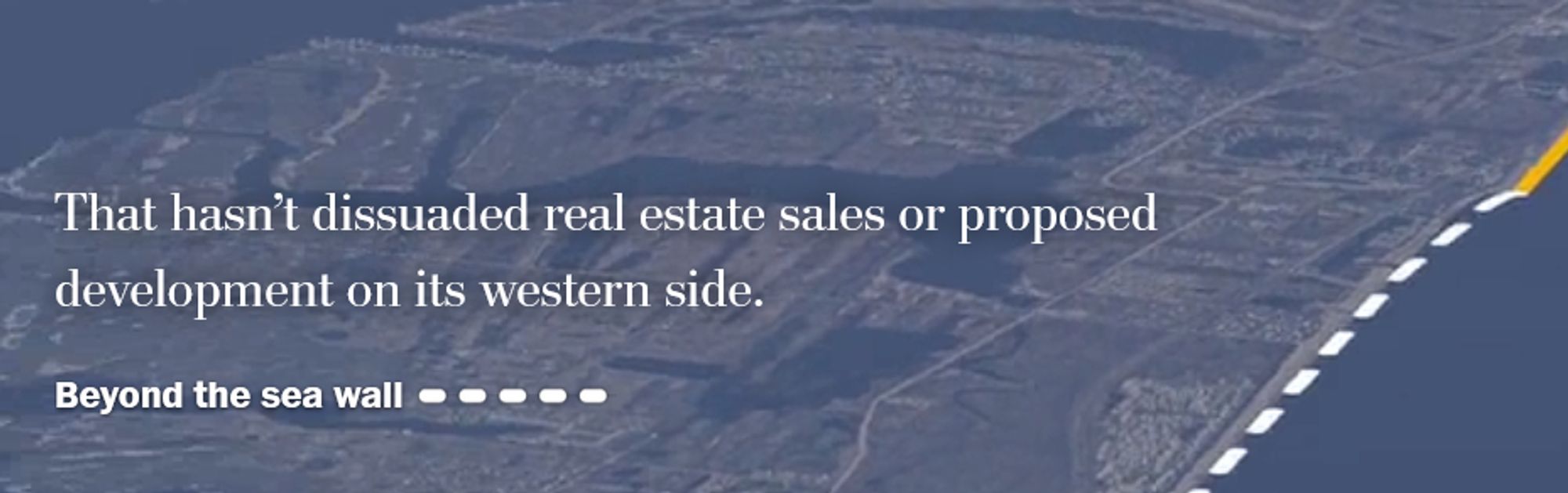 Text over ariel view of coastline, showing where seawall ends, "That hasn't dissuaded real estate sales or proposed development on its western side."