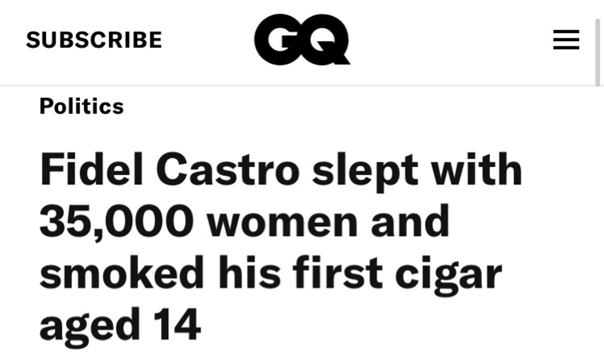 GQ headline from 2016: “Fidel Castro slept with 35,000 women and smoked his first cigar aged 14”