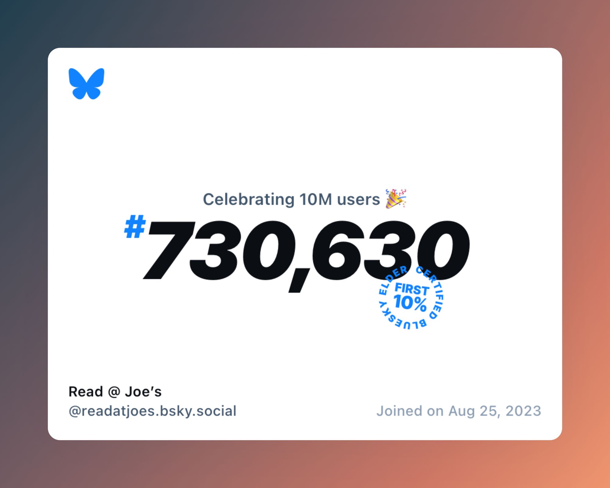 A virtual certificate with text "Celebrating 10M users on Bluesky, #730,630, Read @ Joe’s ‪@readatjoes.bsky.social‬, joined on Aug 25, 2023"