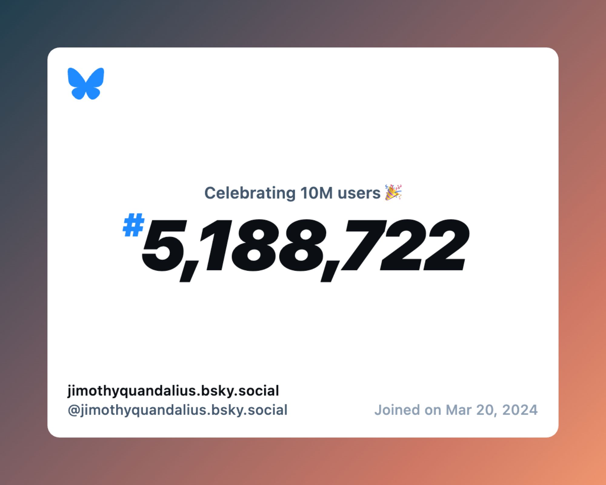 A virtual certificate with text "Celebrating 10M users on Bluesky, #5,188,722, jimothyquandalius.bsky.social ‪@jimothyquandalius.bsky.social‬, joined on Mar 20, 2024"