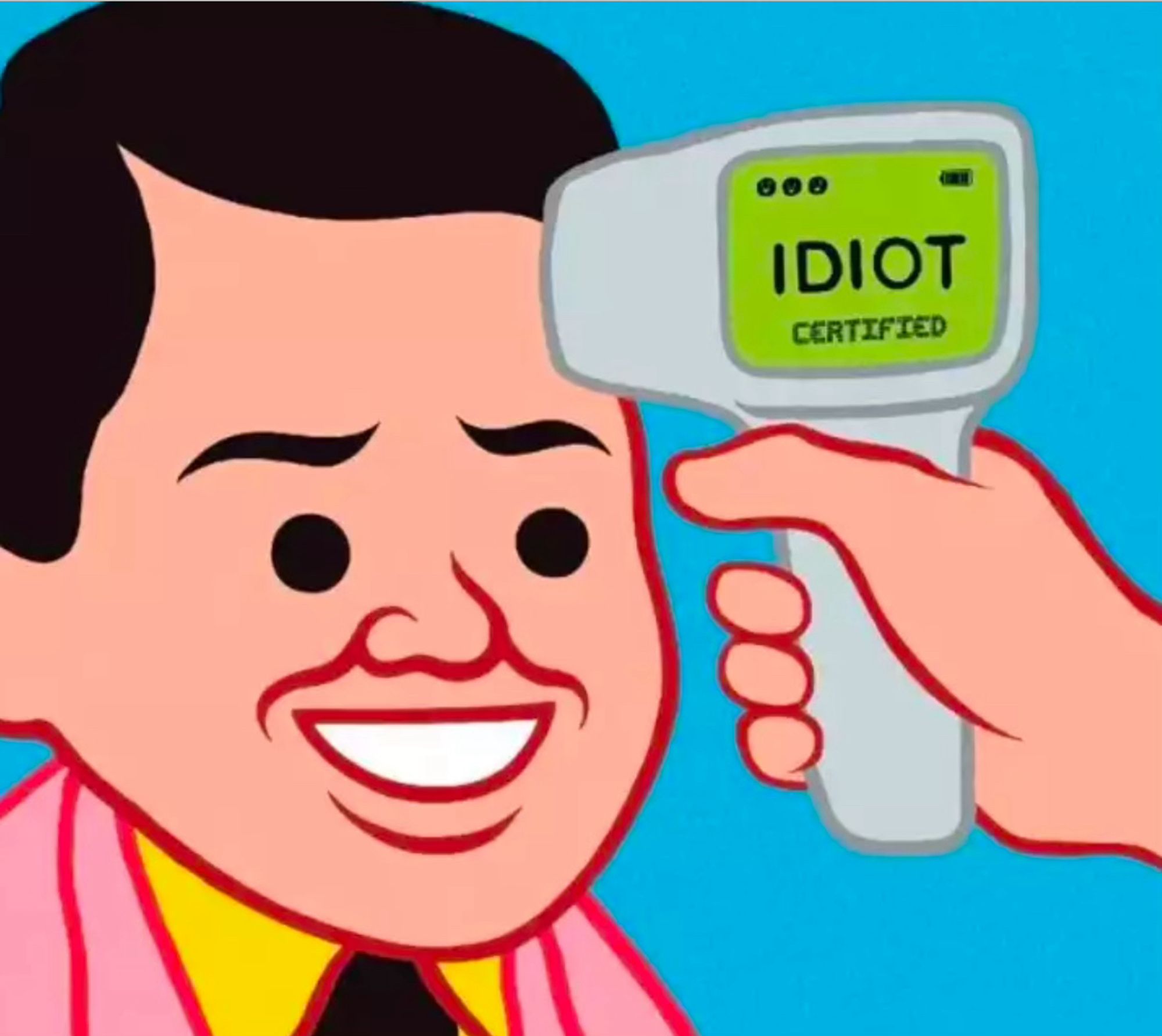 Drawing by Joan Cornellà of a blankly smiling man’s face. There is a scanner pointed at his forehead. The scanner reads “IDIOT: CERTIFIED”. 