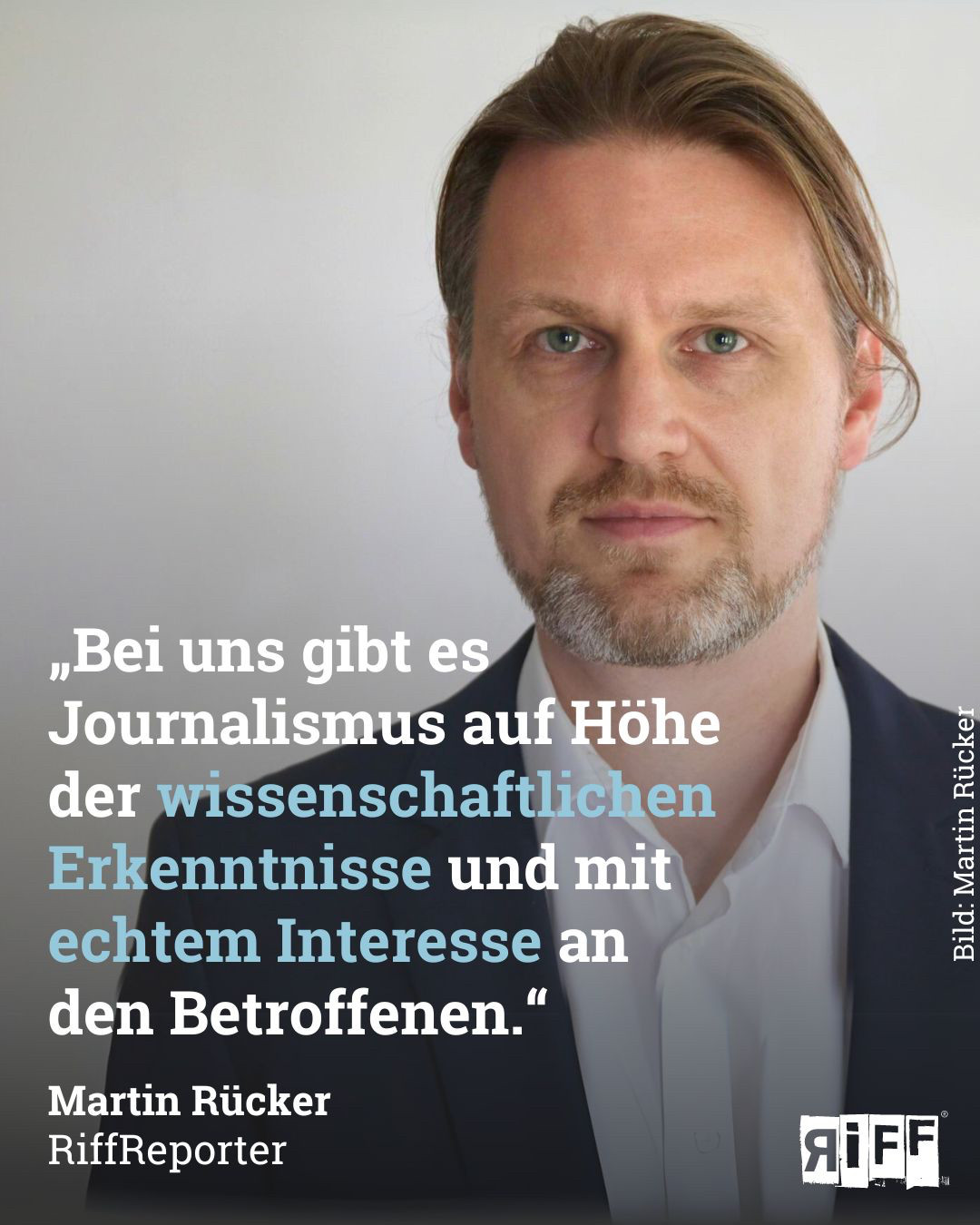 Portraitfoto Martin Rücker. Zitat: „Bei uns gibt es Journalismus auf Höhe der wissenschaftlichen Erkenntnisse und mit echtem Interesse an den Betroffenen.“ Martin Rücker