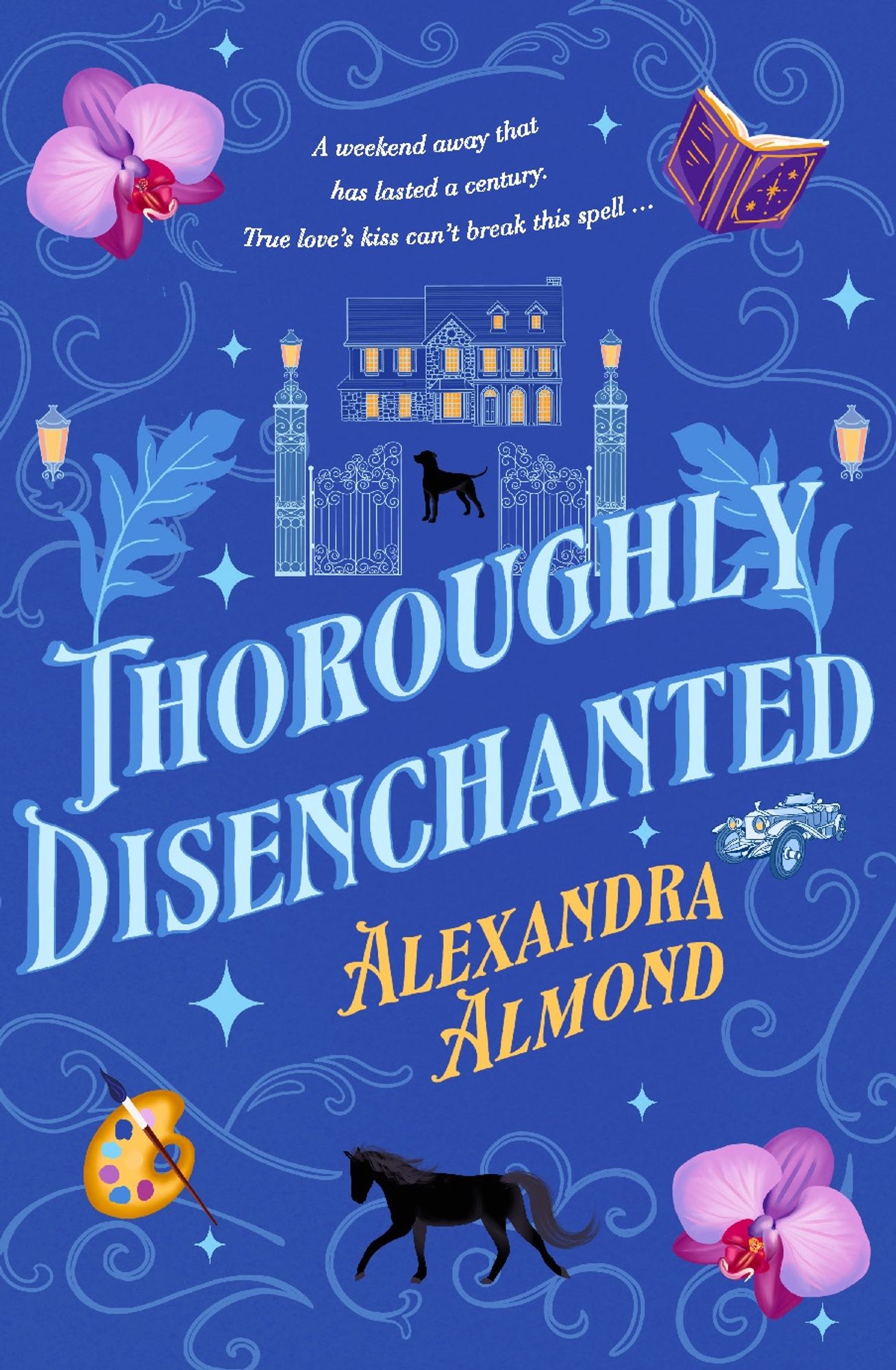 Book cover for Thoroughly Disenchanted by Alexandra Almond. Tagline: "A weekend away that has lasted a century. True love's kiss can't break this spell..." Background is deep blue, with drawn images of a house behind some gates, a dog, a horse, an old-fashioned car, a book, some lilies, a paint palette, some lanterns and lot of swirly lines.