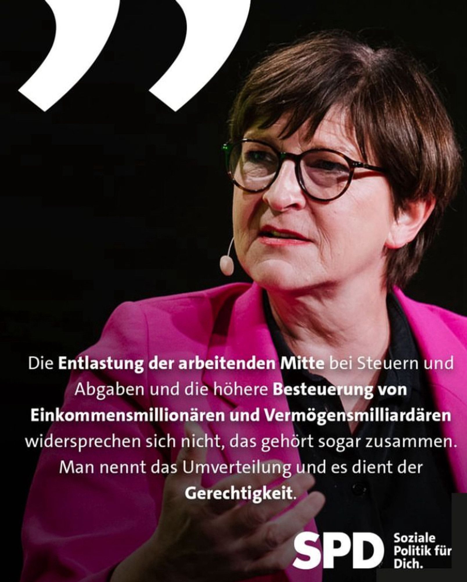 Ein Foto von Saskia Esken mit dem Text „Die Entlastung der arbeitenden Mitte bei Steuern und Abgaben und die höhere Besteuerung von Einkommensmillionären und Vermögensmilliardären widersprechen sich nicht, das gehört sogar zusammen. Man nennt das Umverteilung und es dient der Gerechtigkeit.“ und dem Logo „SPS Soziale Politik für Dich“.