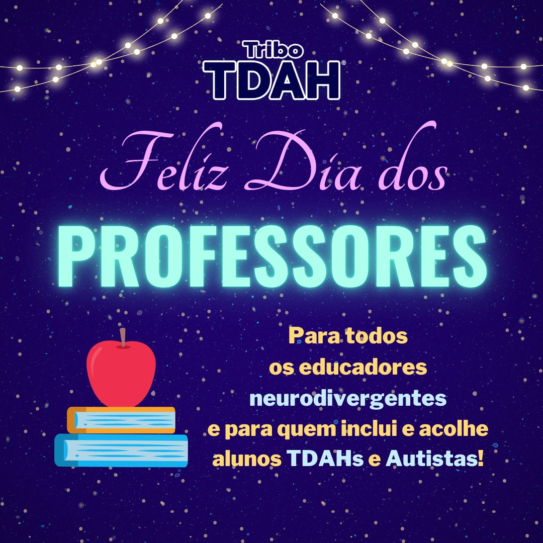 Fundo azul de estrelas com logo da Tribo TDAH® centralizado no topo junto com 2 linhas arqueadas com luzes nos cantos direito e esquerdo, pela imagem pontos luminosos dourados. Centralizada frase “Feliz dia dos Professores”, sendo “Feliz dia dos” em fonte cursiva lilás e “Professores” em caixa alta verde claro neon, abaixo texto em laranja “Para todos os educadores neurodivergentes e para quem inclui e acolhe alunos TDAHs e Autistas!”, sendo que “neurodivergentes”, “TDAHs” e “Autistas” estão em destaque em azul claro e ao lado ilustração de dois livros empilhados, um azul claro e outro laranja, com maçã vermelha em cima.