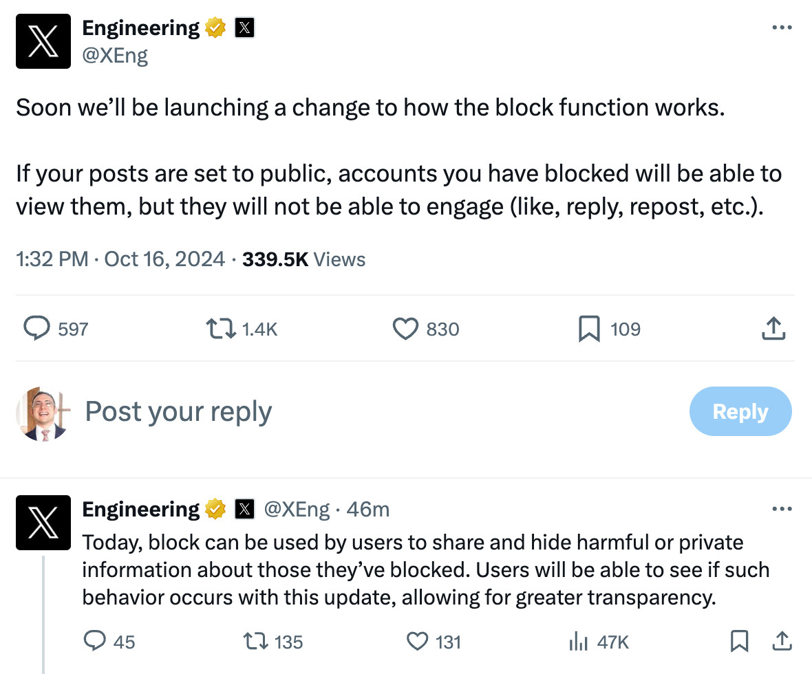 Tweets from the official X/Twitter engineering account:

Soon we’ll be launching a change to how the block function works.

If your posts are set to public, accounts you have blocked will be able to view them, but they will not be able to engage (like, reply, repost, etc.).
1:32 PM · Oct 16, 2024

Today, block can be used by users to share and hide harmful or private information about those they’ve blocked. Users will be able to see if such behavior occurs with this update, allowing for greater transparency.