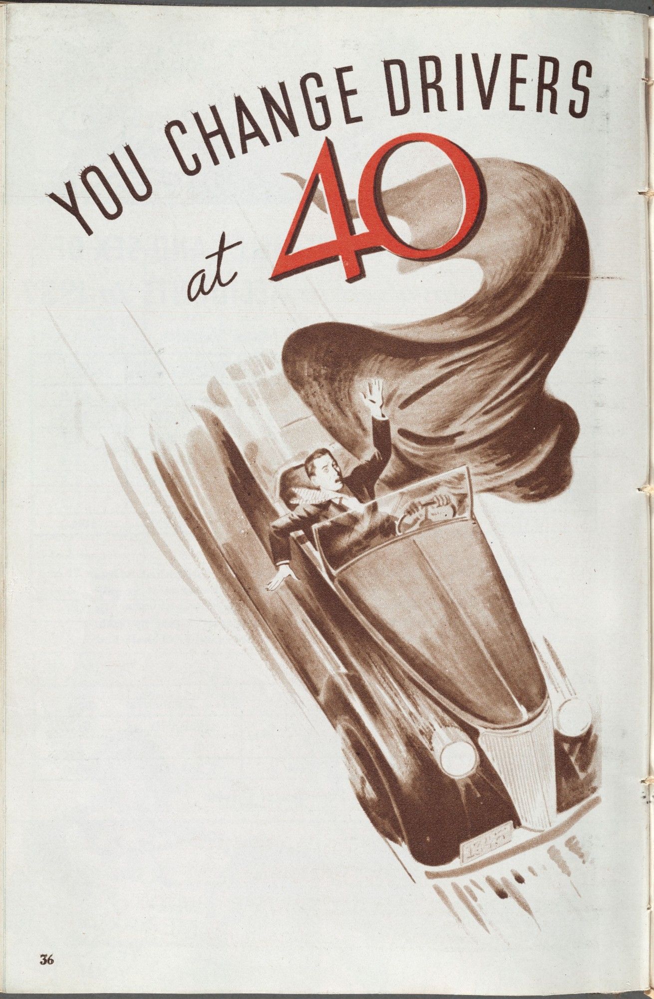 Page from a Travelers Insurance brochure, c. 1938, featuring an illustration of a car pictured from overhead with a helpless man in the passenger's seat and a billowing black cape coming from the driver's seat (suggesting a personified Death), and the slogan written above: "You Change Drivers at 40"

. From the New York Public Library collections.