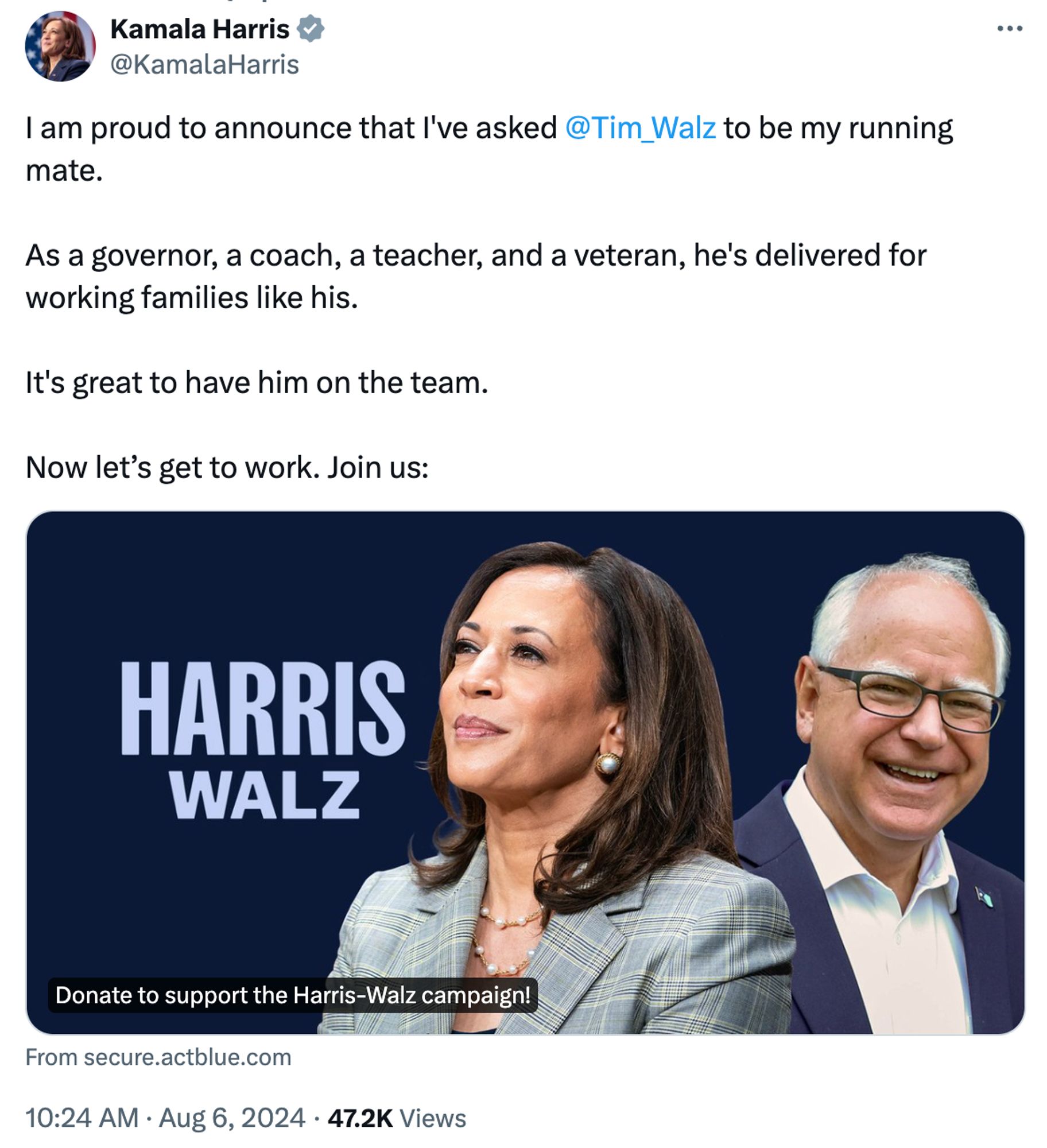 Tweet from Kamala Harris account:

I am proud to announce that I've asked 
@Tim_Walz
 to be my running mate.

As a governor, a coach, a teacher, and a veteran, he's delivered for working families like his.

It's great to have him on the team.

Now let’s get to work. Join us: