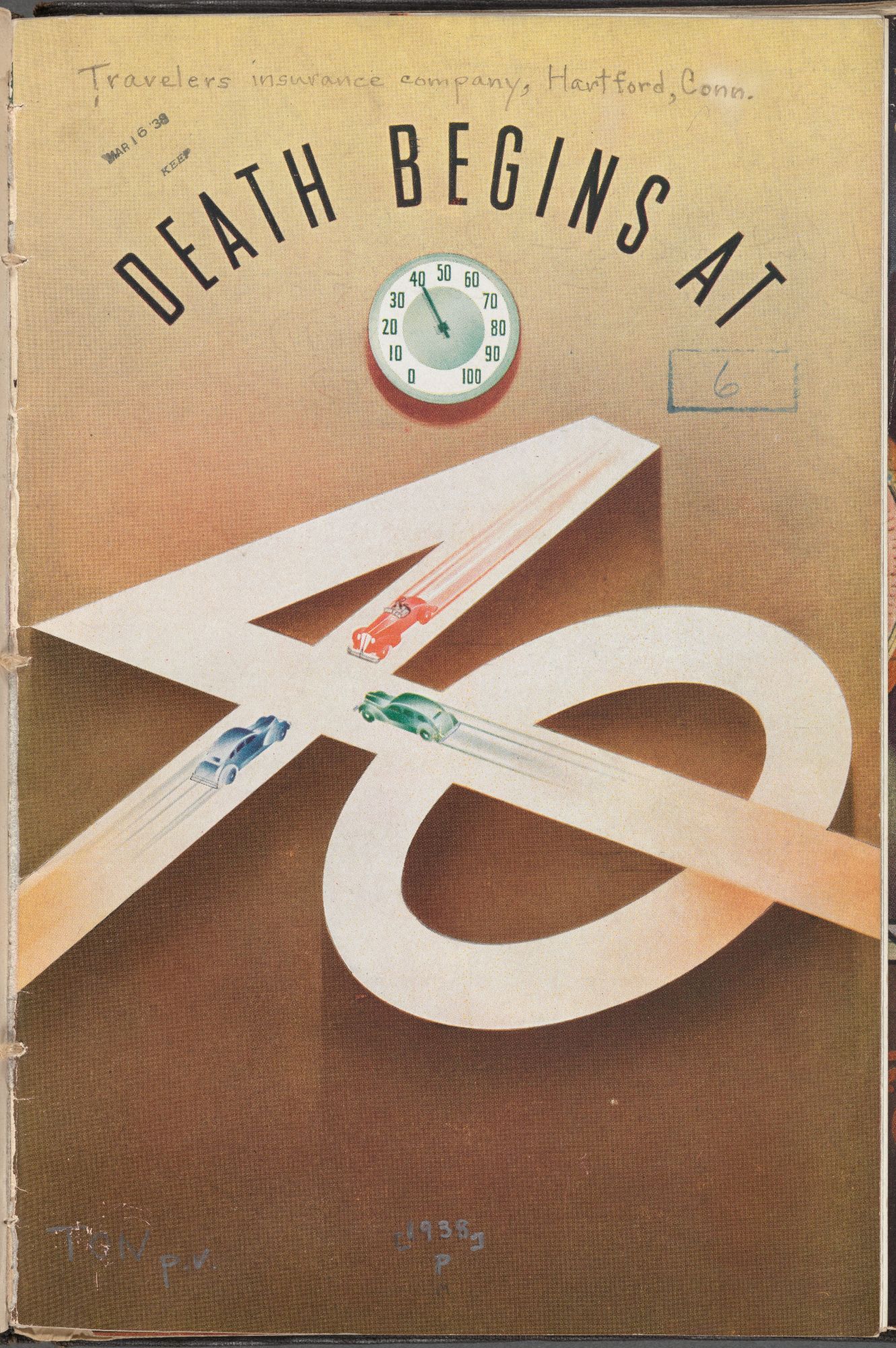 Cover of Travelers Insurance brochure, c. 1938, featuring an illustration of three cars racing toward each other on a speedway configured in the form of the numeral 40, with the phrase "Death Begins at" written above, plus a picture of a speedometer dial with the needle pointing to 40. From the New York Public Library collections.