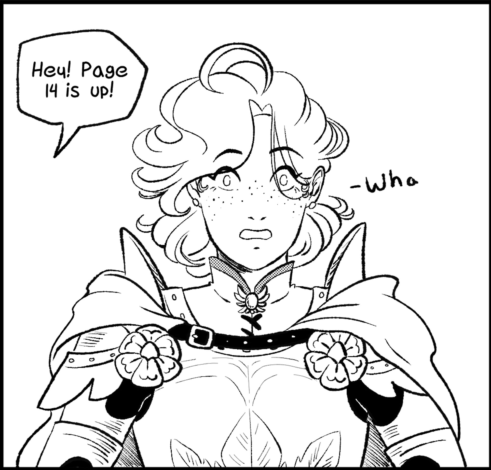 Black and white comic panel of a woman in armor looking surprised. A text bubble comes from off panel saying 'Hey! Page 14 is up!'