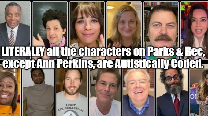 A picture of all the cast from Parks and Rec

Literally all the characters on Parks & Rec, except Ann Perkins, are Autistically Coded.