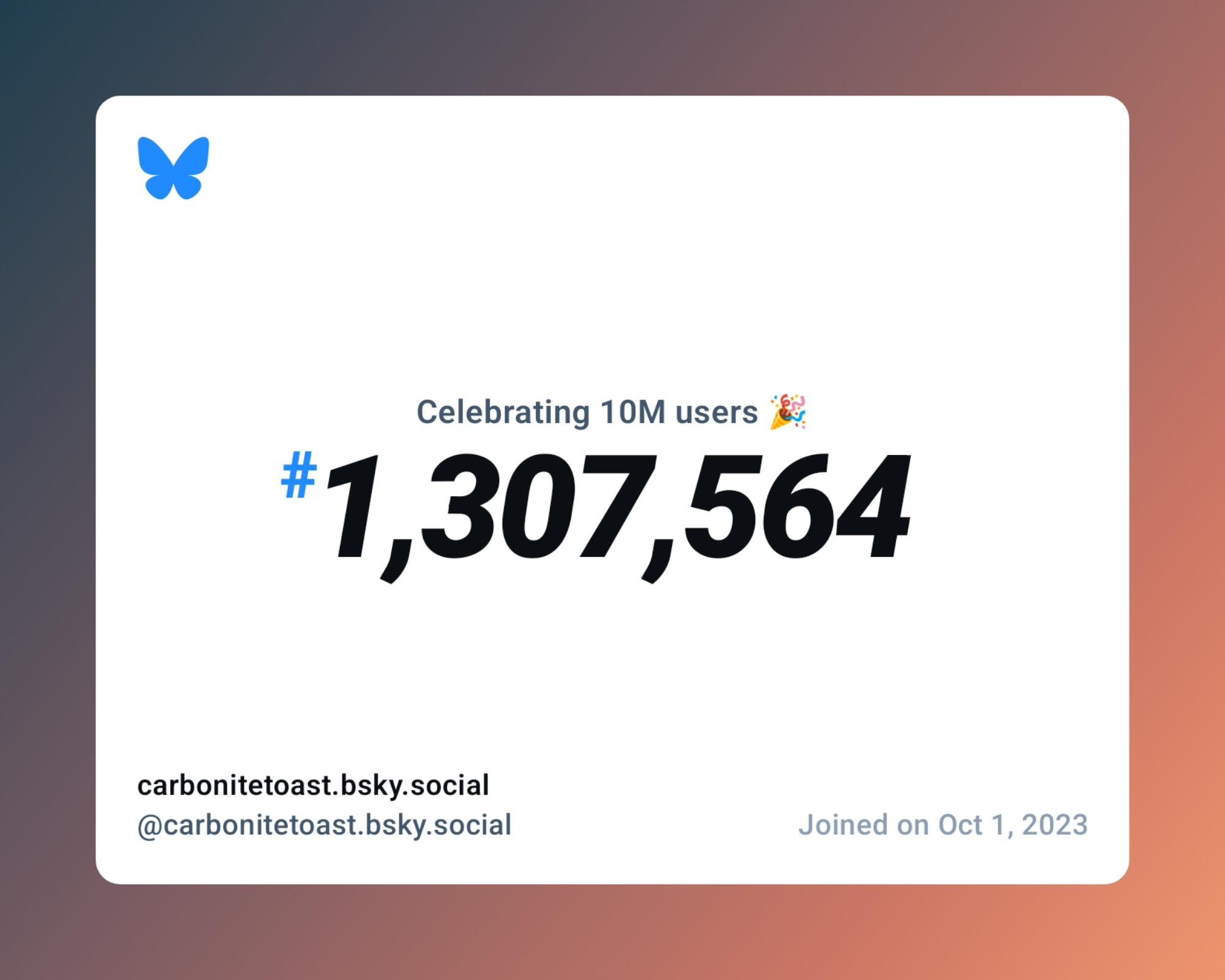 A virtual certificate with text "Celebrating 10M users on Bluesky, #1,307,564, carbonitetoast.bsky.social ‪@carbonitetoast.bsky.social‬, joined on Oct 1, 2023"