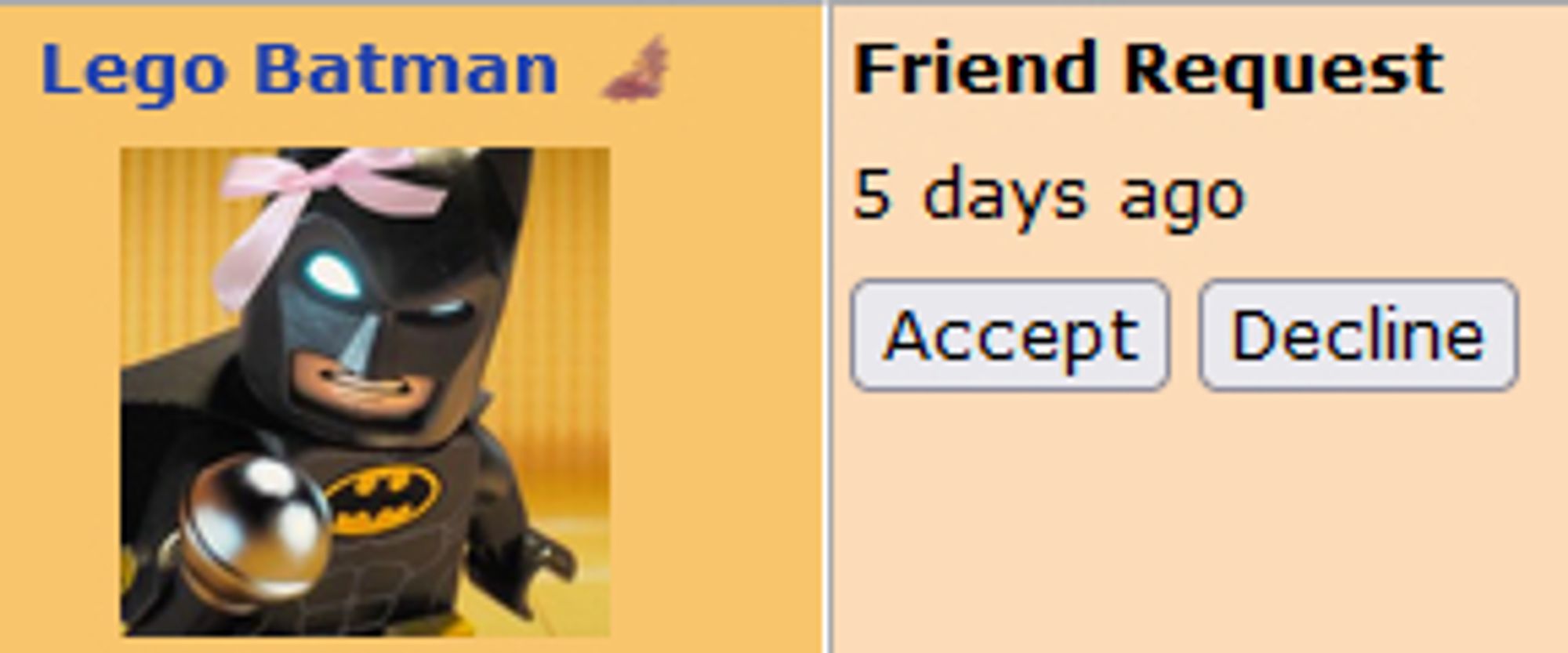 a friend request sent by "Lego Batman" 5 days ago.
I can choose to accept or deny the request