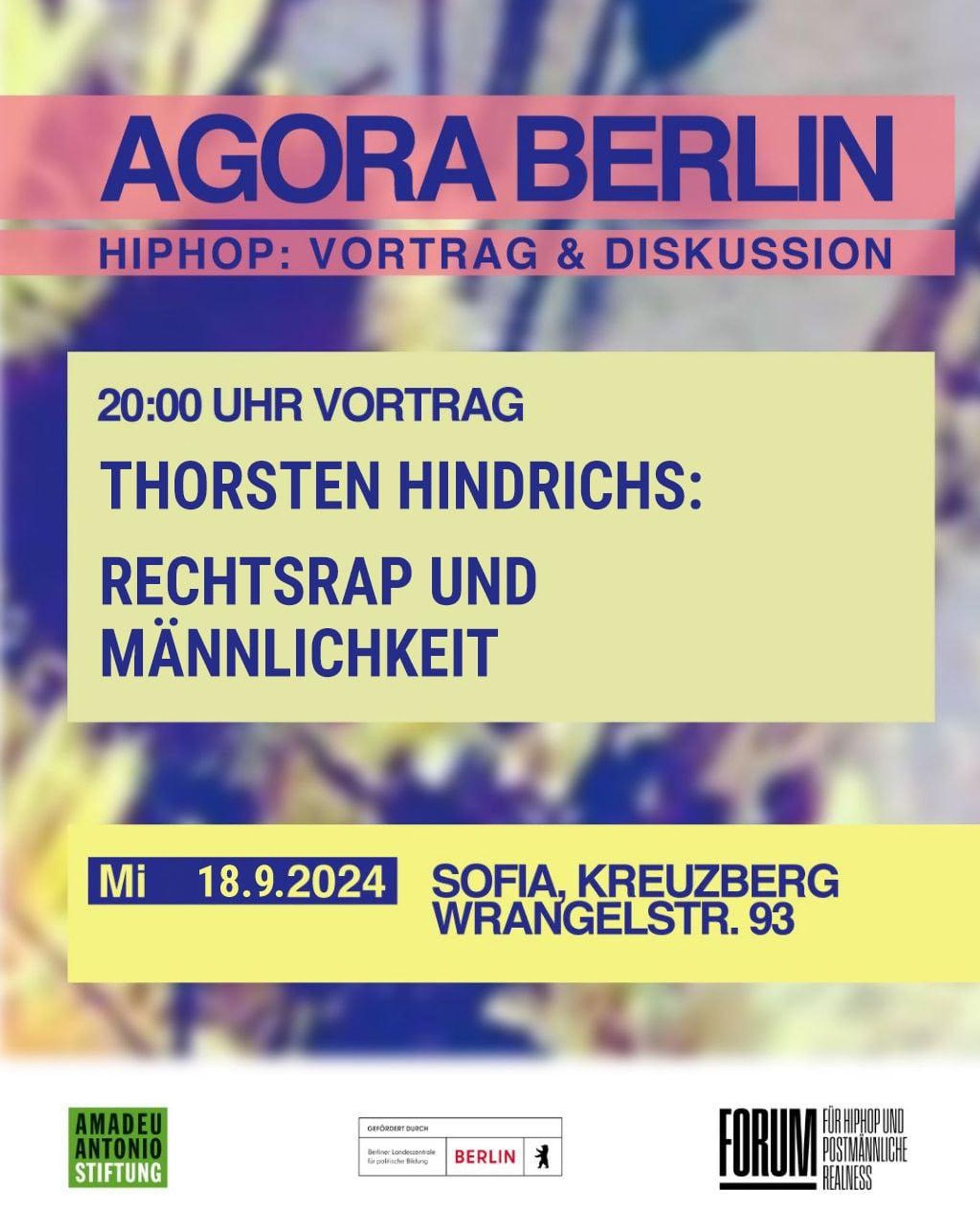 Sharepic. Hintergrund in verschwommenem gelb-blau gehalten. Darüber drei Textfelder: "Agora Berlin. Hiphop: Vortrag & Diskussion | 20 Uhr Vortrag Thorsten Hindrichs: RechtsRap und Männlichkeit | MI 18.9.2024 Sofia, Kreuzberg, Wrangelstraße 93". Ganz unten drei Logos (u.a. Amadeu Antonio-Stiftung).