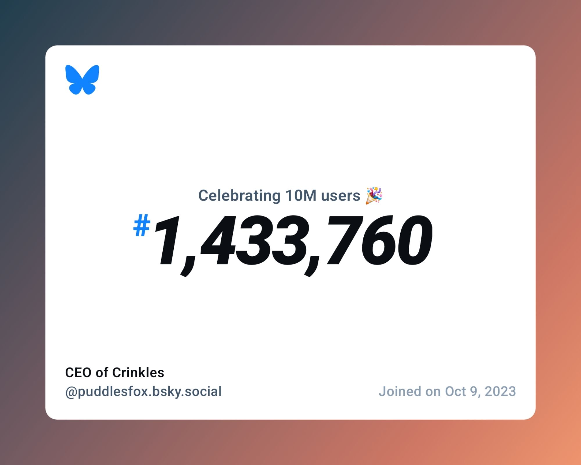 A virtual certificate with text "Celebrating 10M users on Bluesky, #1,433,760, CEO of Crinkles ‪@puddlesfox.bsky.social‬, joined on Oct 9, 2023"