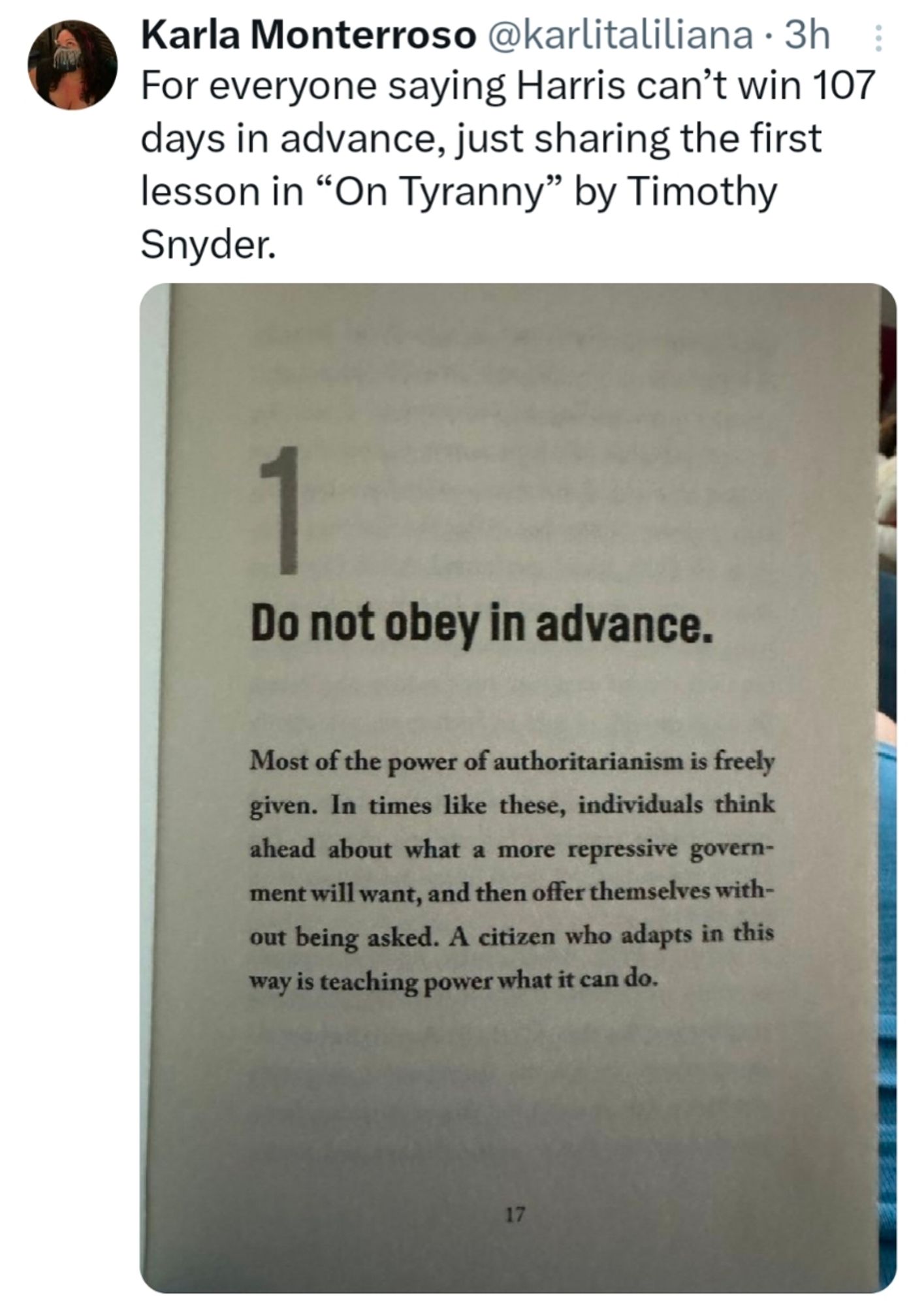 tweet by Karla Monterroso @karlitaliliana: For everyone saying Harris can’t win 107 days in advance, just sharing the first lesson in “On Tyranny” by Timothy Snyder.
photo: a page of a book, the heading of which reads "1: Do not obey in advance."