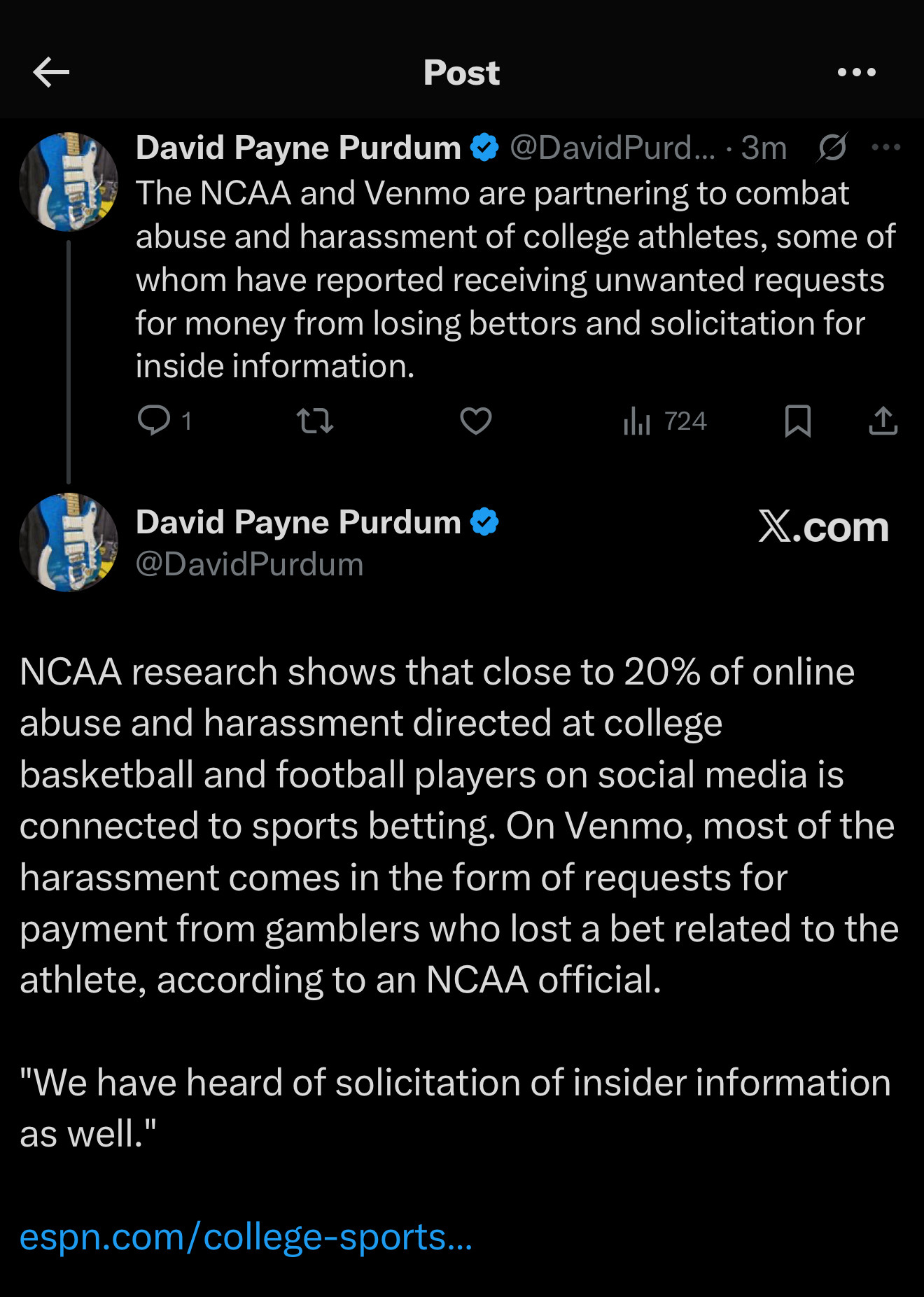 The NCAA and Venmo are partnering to combat abuse and harassment of college athletes, some of whom have reported receiving unwanted requests for money from losing bettors and solicitation for inside information.


NCAA research shows that close to 20% of online abuse and harassment directed at college basketball and football players on social media is connected to sports betting. On Venmo, most of the harassment comes in the form of requests for payment from gamblers who lost a bet related to the athlete, according to an NCAA official.

"We have heard of solicitation of insider information as well." 