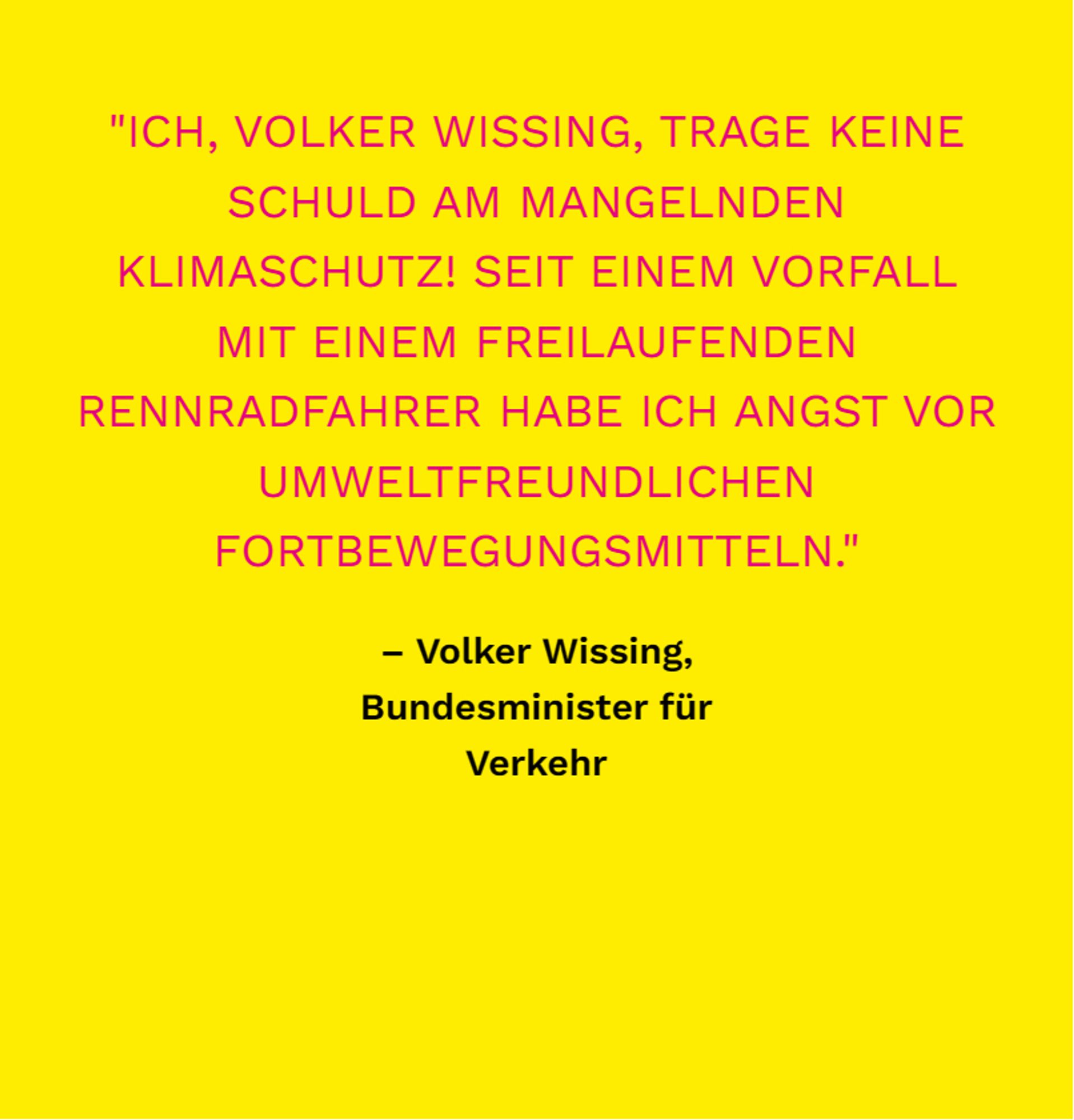 Ich, Volker Wissing, trage keine Schuld am mangelnden Klimaschutz! Seit einem Vorfall mit einem freilaufenden Rennradfahrer habe ich Angst vor umweltfreundlichen Fortbewegungsmitteln.